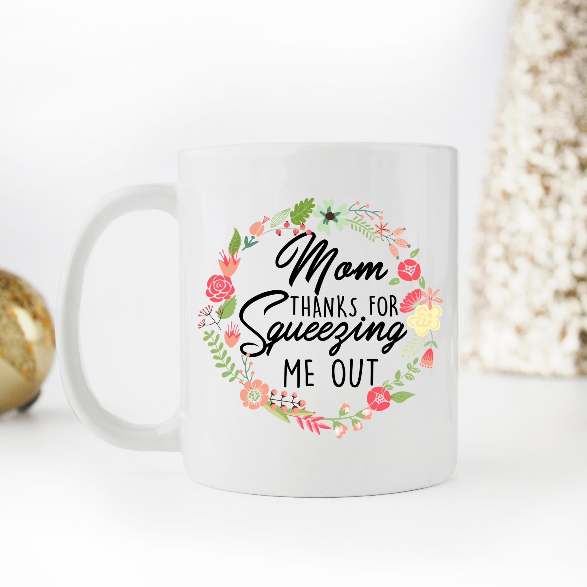Skitongifts Coffee Mug Funny Ceramic Novelty Mom Thanks For Squeezing Me Out dgFhEfq
