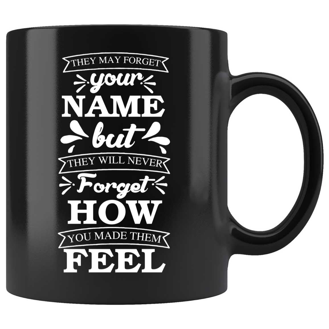Skitongifts Coffee Mug Funny Ceramic Novelty They May Forget Your Custom Name But Will Never Forget How You Made Them Feel 3x4UREb