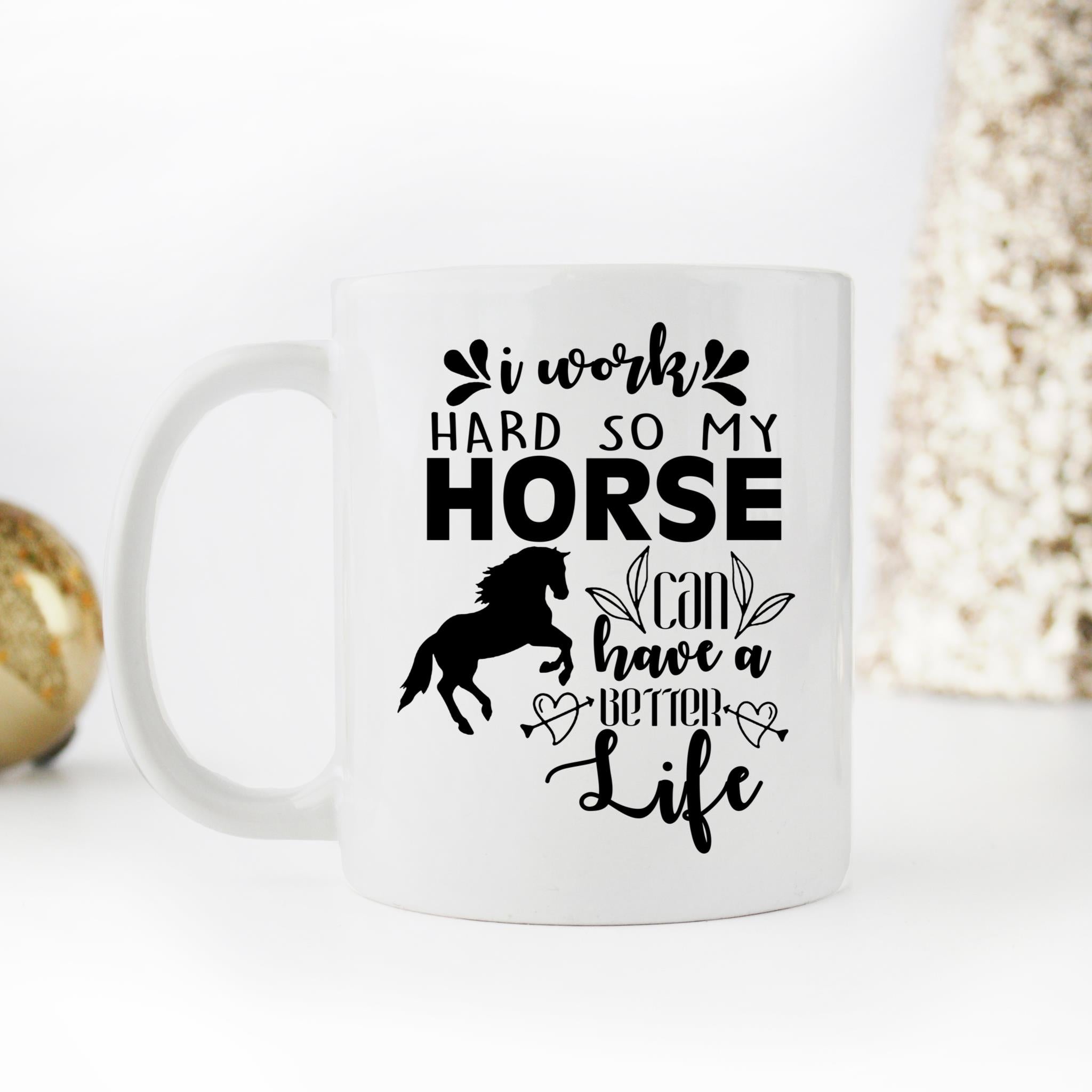 Skitongifts Coffee Mug Funny Ceramic Novelty I Work Hard So My Horse Can Have A Better Life vIh3AGU