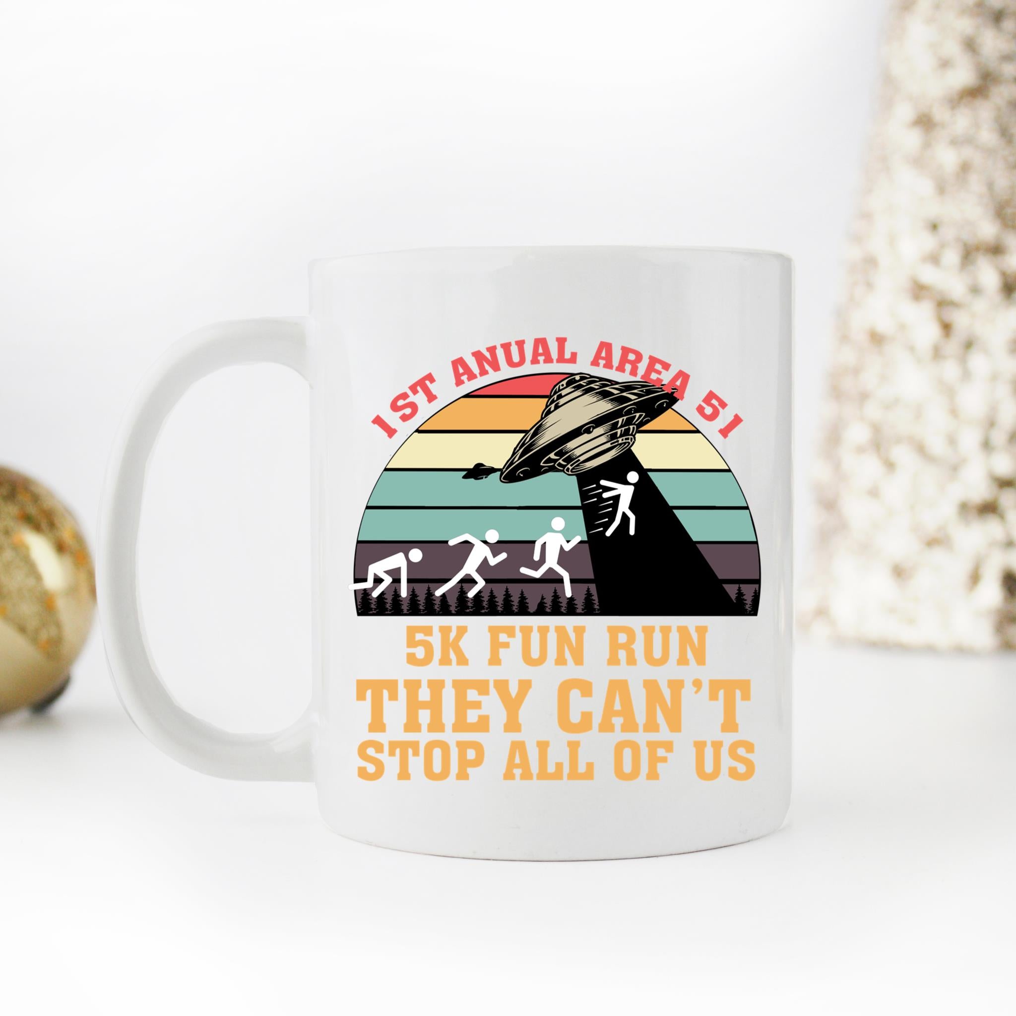 Skitongifts Coffee Mug Funny Ceramic Novelty 1st Annual Area 51 5k Fun Run They Can't Stop All Of Us 5qRL7xC