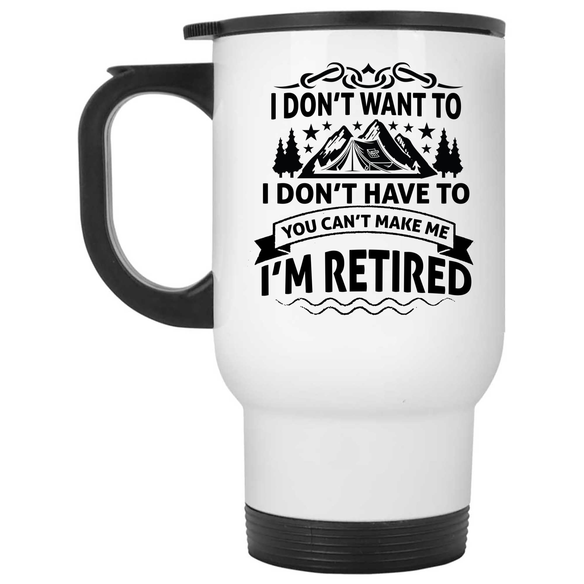 Skitongifts Coffee Mug Funny Ceramic Novelty I Don't Want To I Don't Have To You Can't Make Me I'm Retired vhmqb4N