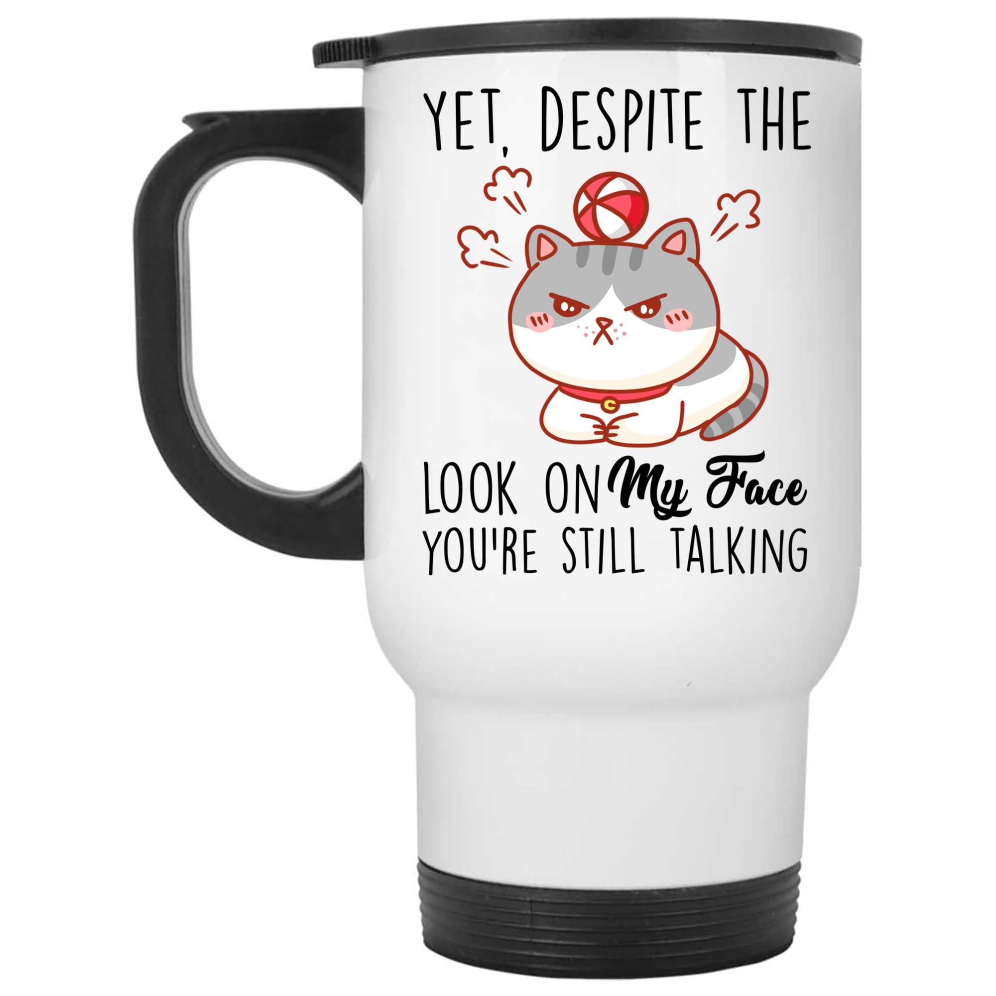 Skitongifts Coffee Mug Funny Ceramic Novelty Yet Despite The Look On My Face, You're Still Talking kjaRfjK