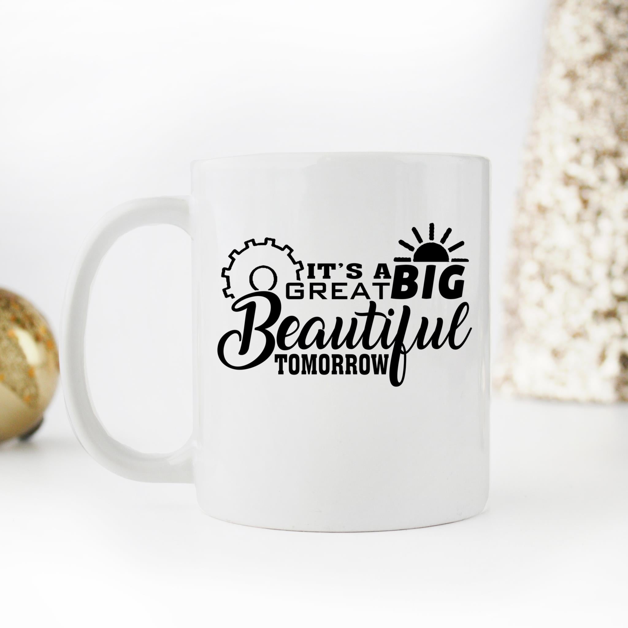Skitongifts Coffee Mug Funny Ceramic Novelty I's A Great Big Beautiful Tomorrow OcAWbDv