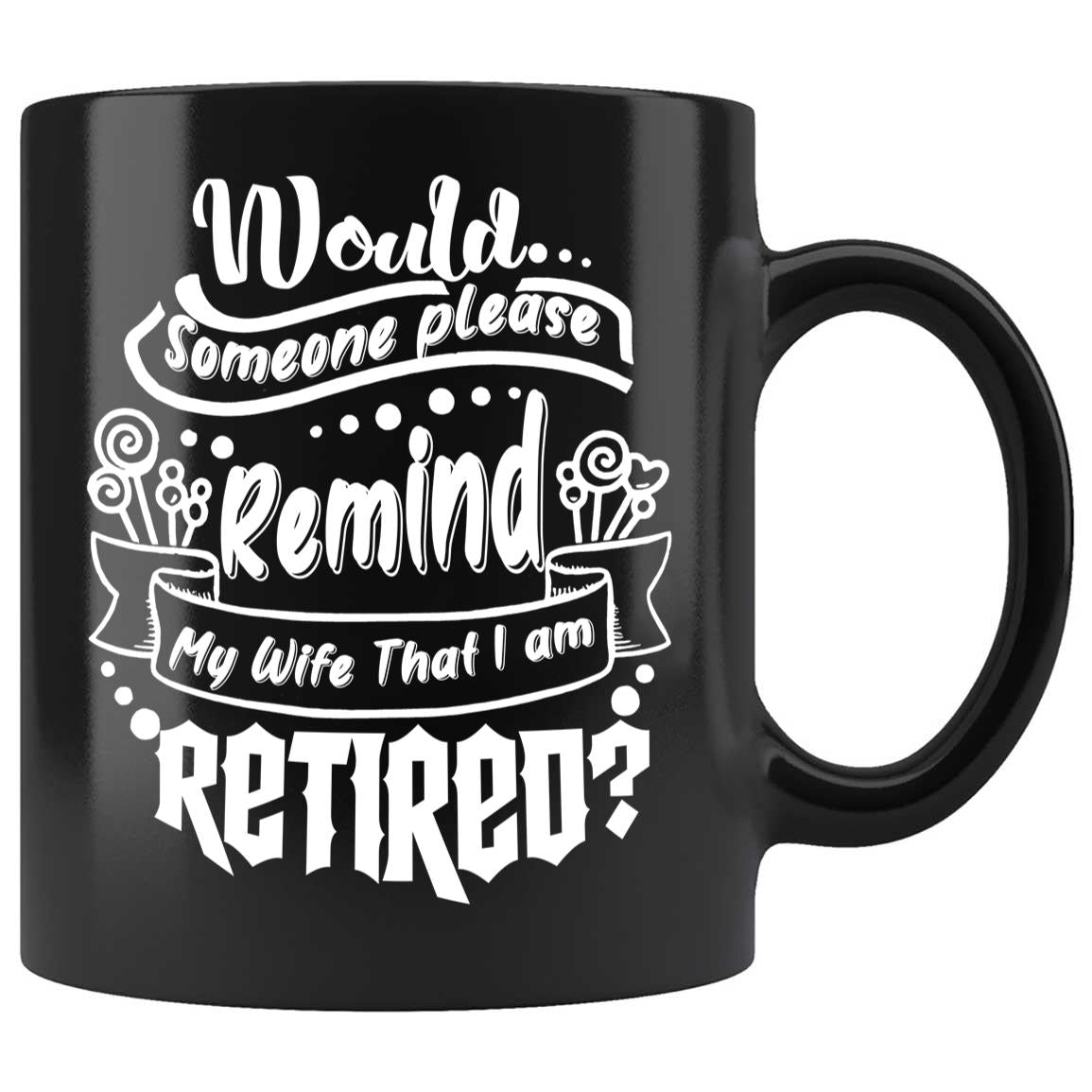 Skitongifts Coffee Mug Funny Ceramic Novelty Would Someone Please Remind My Wife That I'm Retired 6tuIQ7d