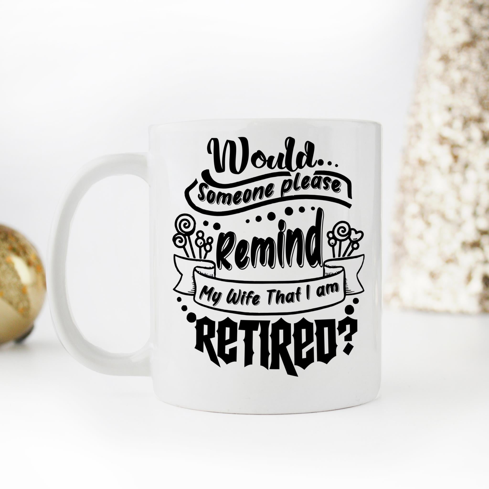 Skitongifts Coffee Mug Funny Ceramic Novelty Would Someone Please Remind My Wife That I'm Retired 6tuIQ7d