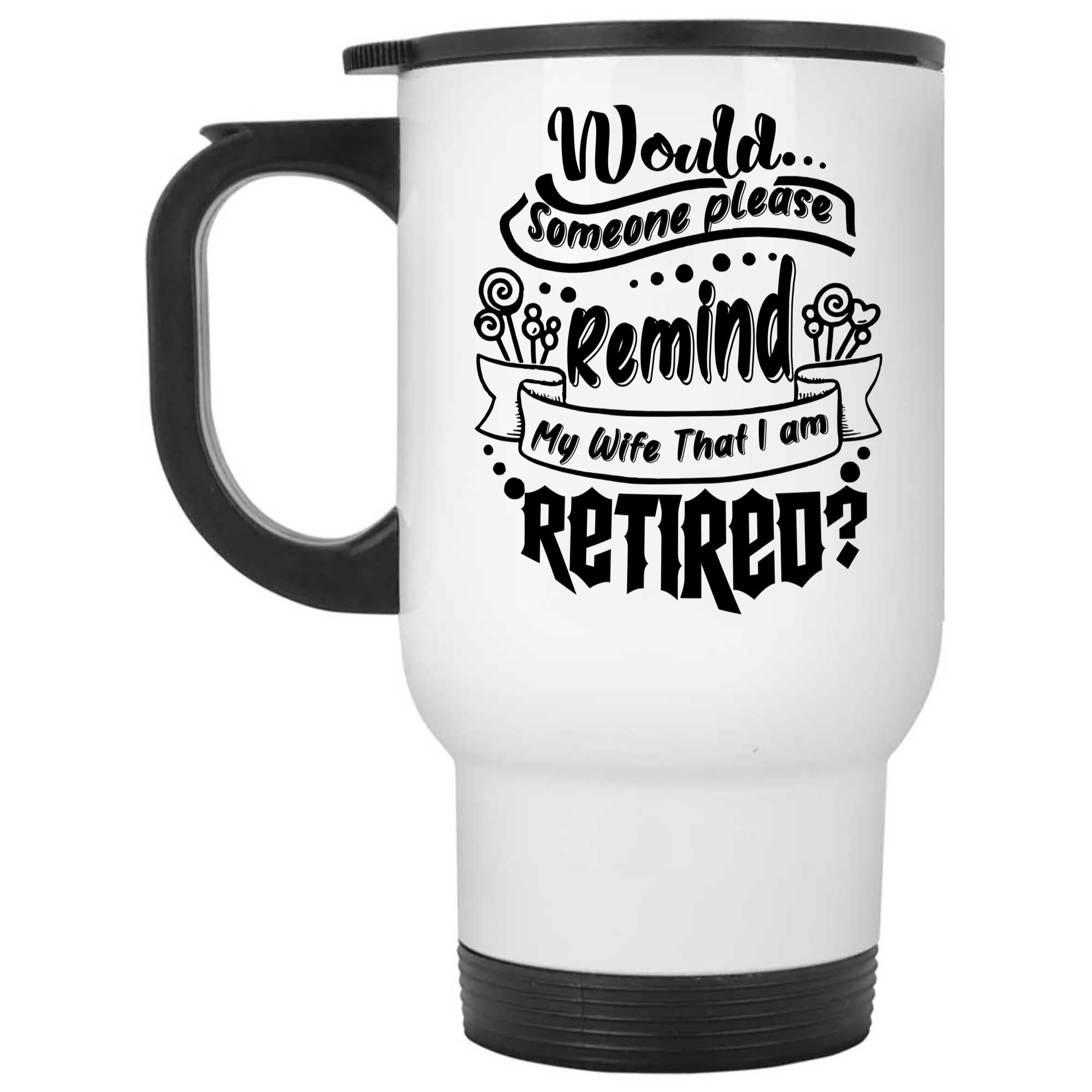 Skitongifts Coffee Mug Funny Ceramic Novelty Would Someone Please Remind My Wife That I'm Retired 6tuIQ7d