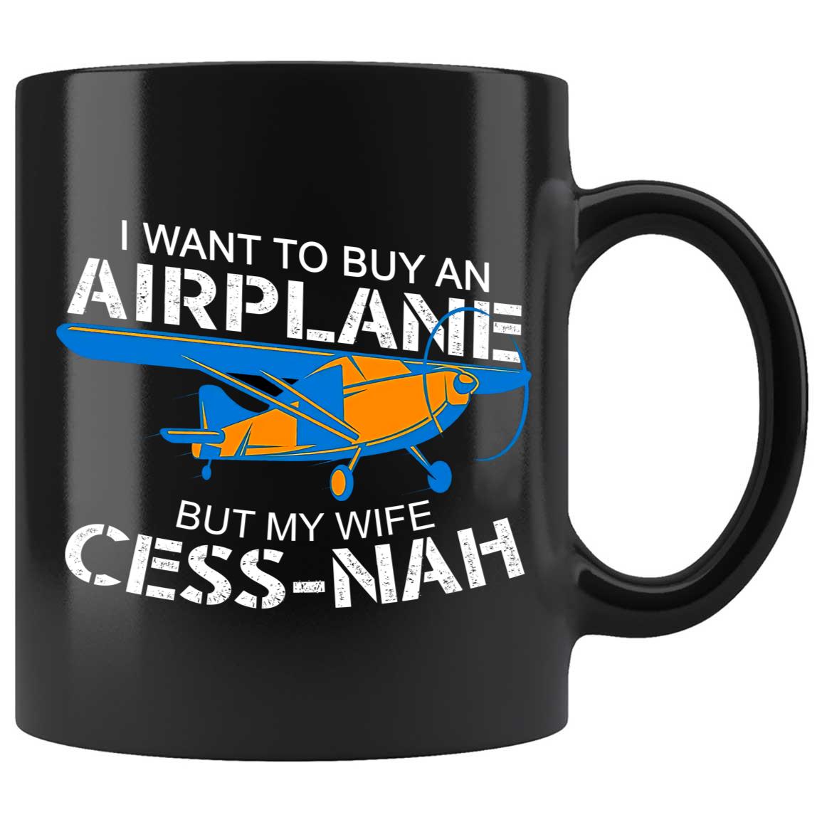 Skitongifts Coffee Mug Funny Ceramic Novelty I Want To Buy An Airplane But My Wife Cess-Nah. T7k7HSb