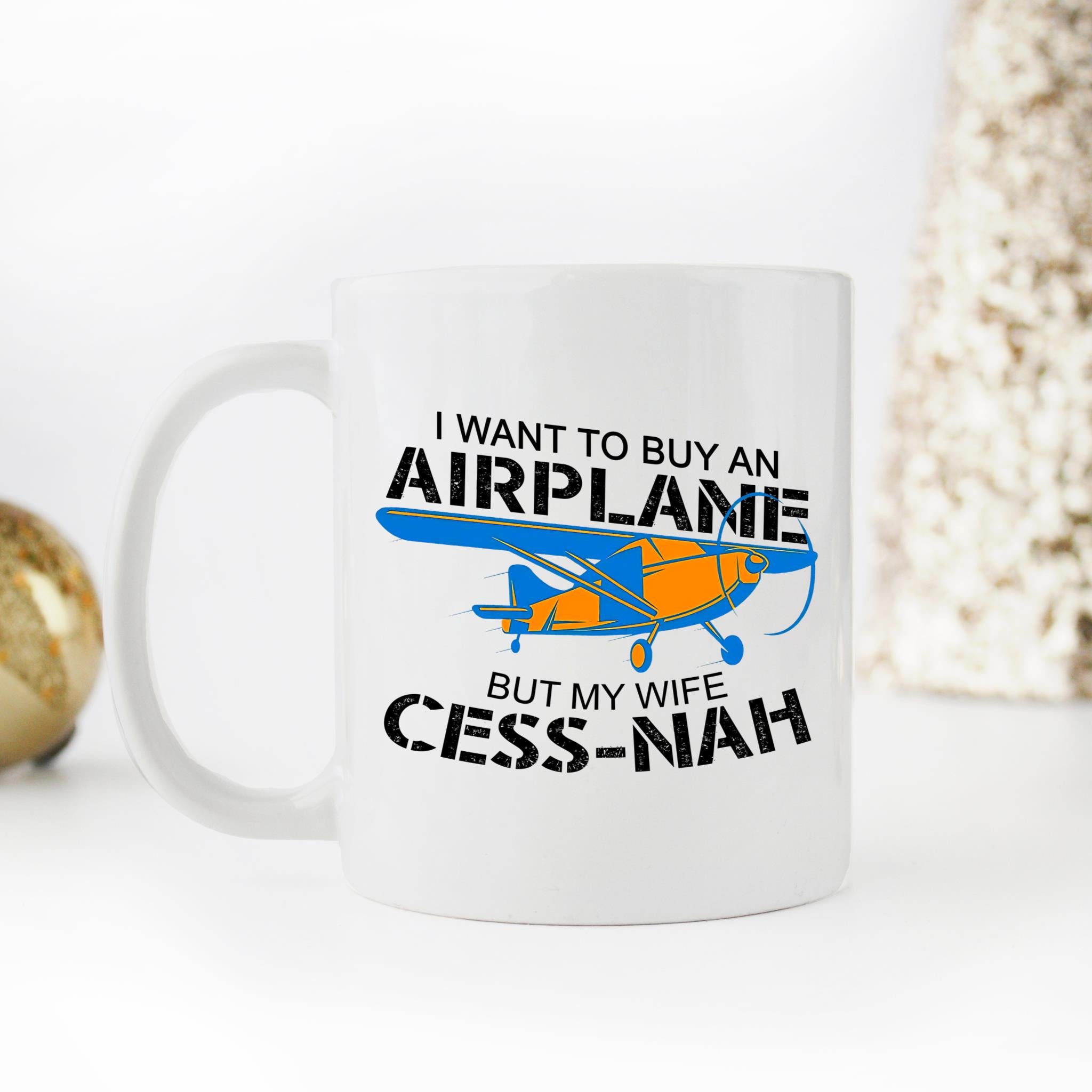Skitongifts Coffee Mug Funny Ceramic Novelty I Want To Buy An Airplane But My Wife Cess-Nah. T7k7HSb
