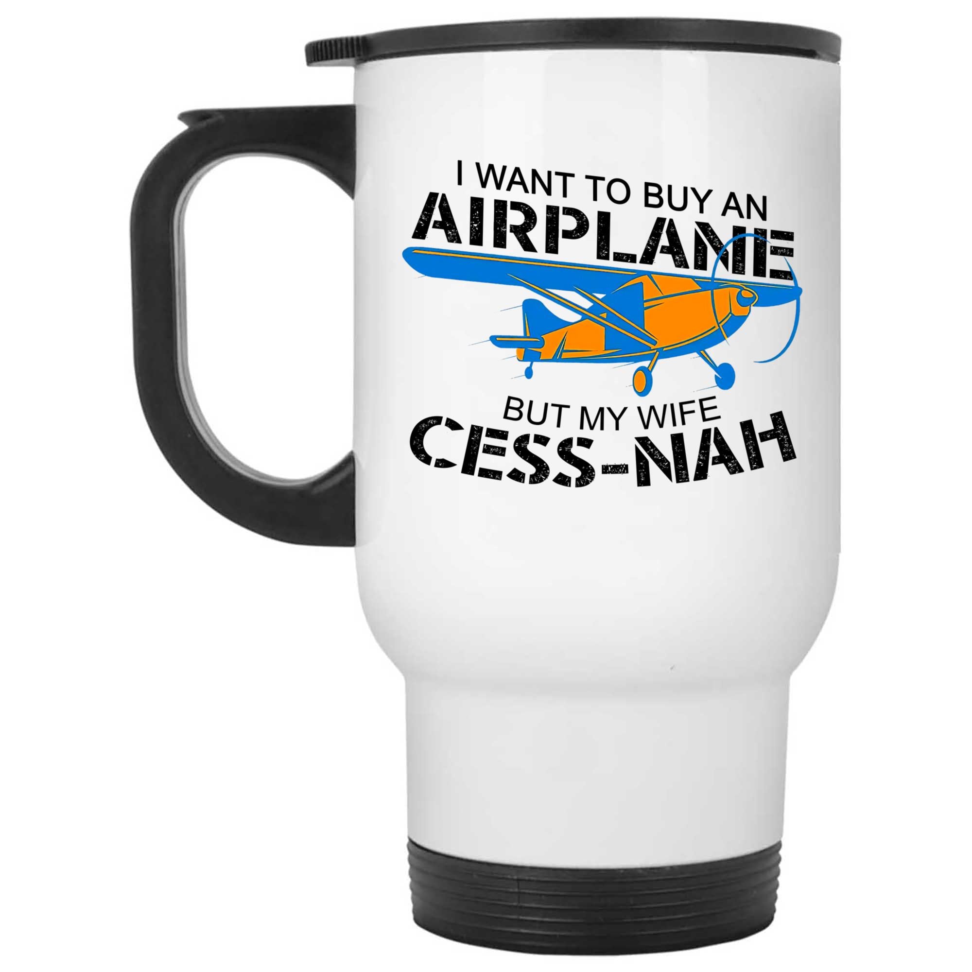 Skitongifts Coffee Mug Funny Ceramic Novelty I Want To Buy An Airplane But My Wife Cess-Nah. T7k7HSb