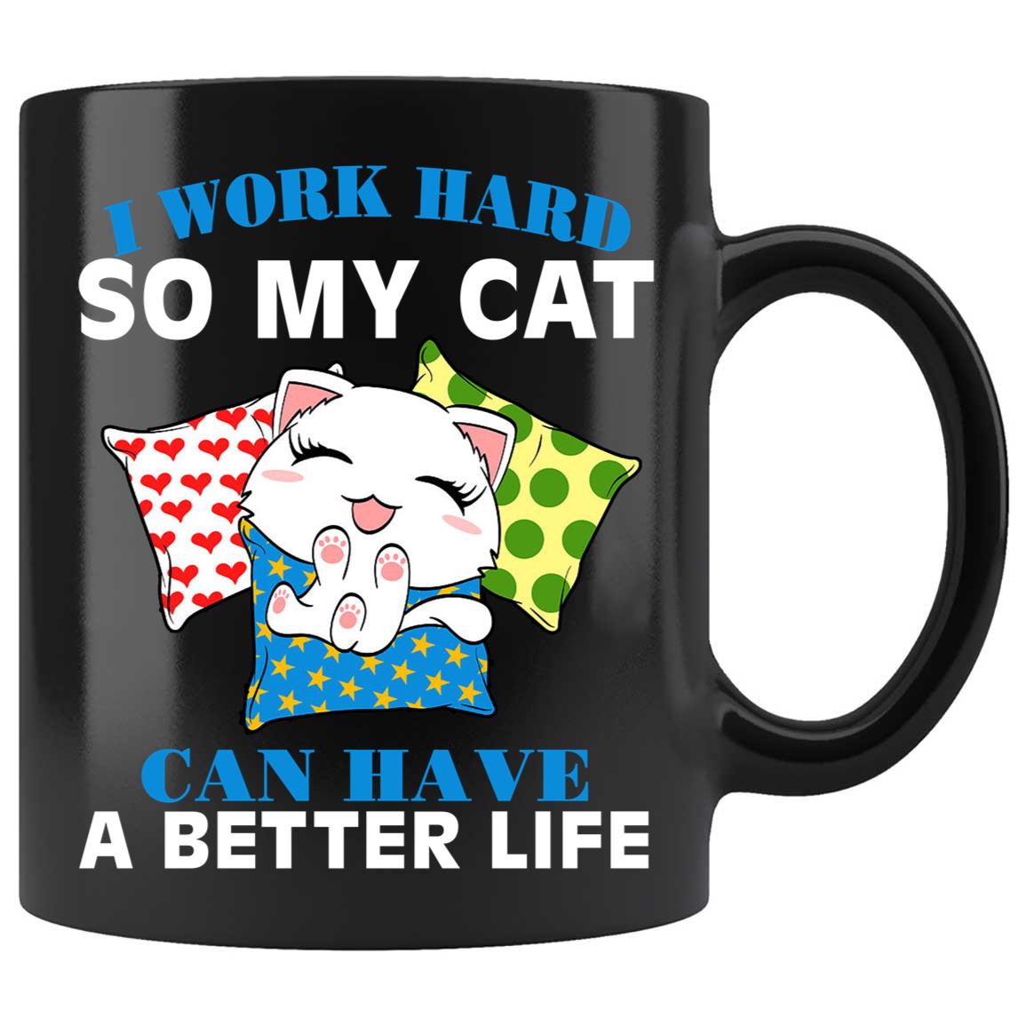 Skitongifts Coffee Mug Funny Ceramic Novelty I Work Hard So My Cat Can Have A Better Life 9CHQWfI