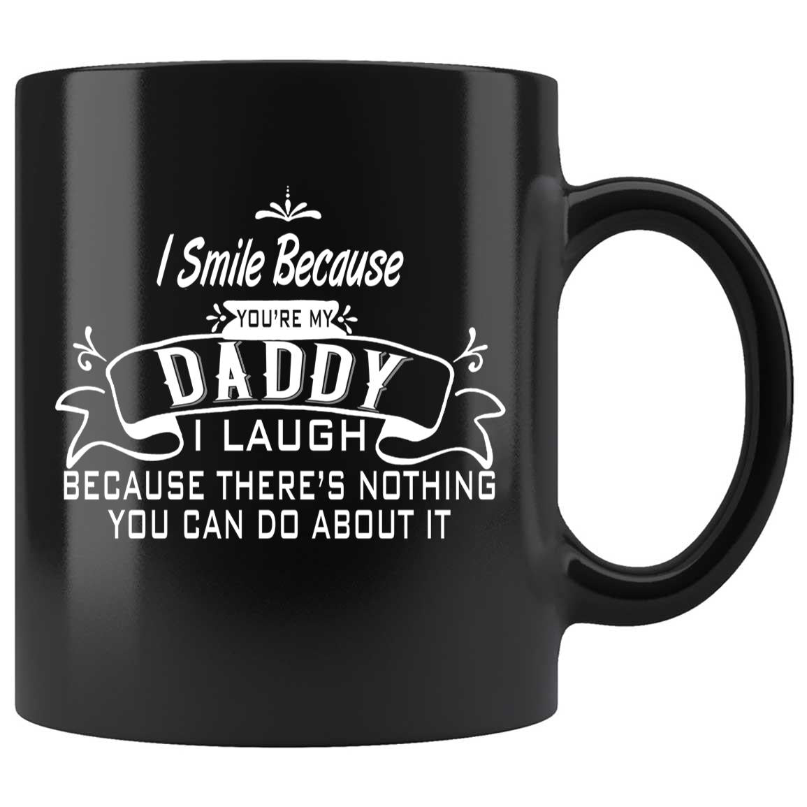 Skitongifts Coffee Mug Funny Ceramic Novelty I Smile Because You're My Daddy I Laugh Because There's Nothing You Can Do About It, Father's Day Gifts
