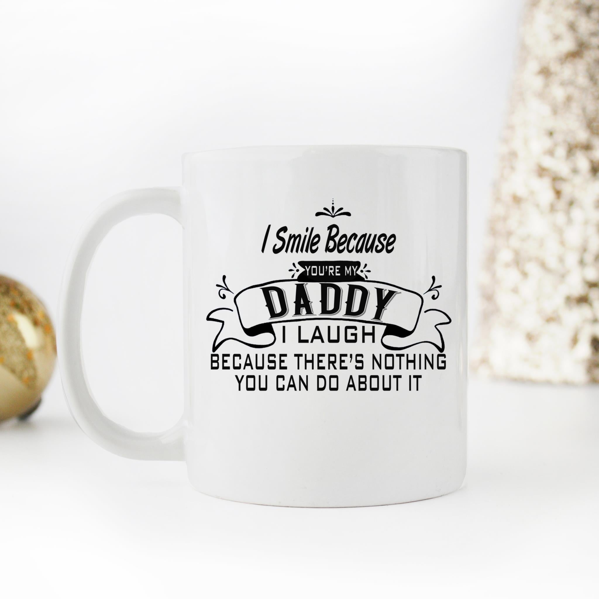 Skitongifts Coffee Mug Funny Ceramic Novelty I Smile Because You're My Daddy I Laugh Because There's Nothing You Can Do About It, Father's Day Gifts
