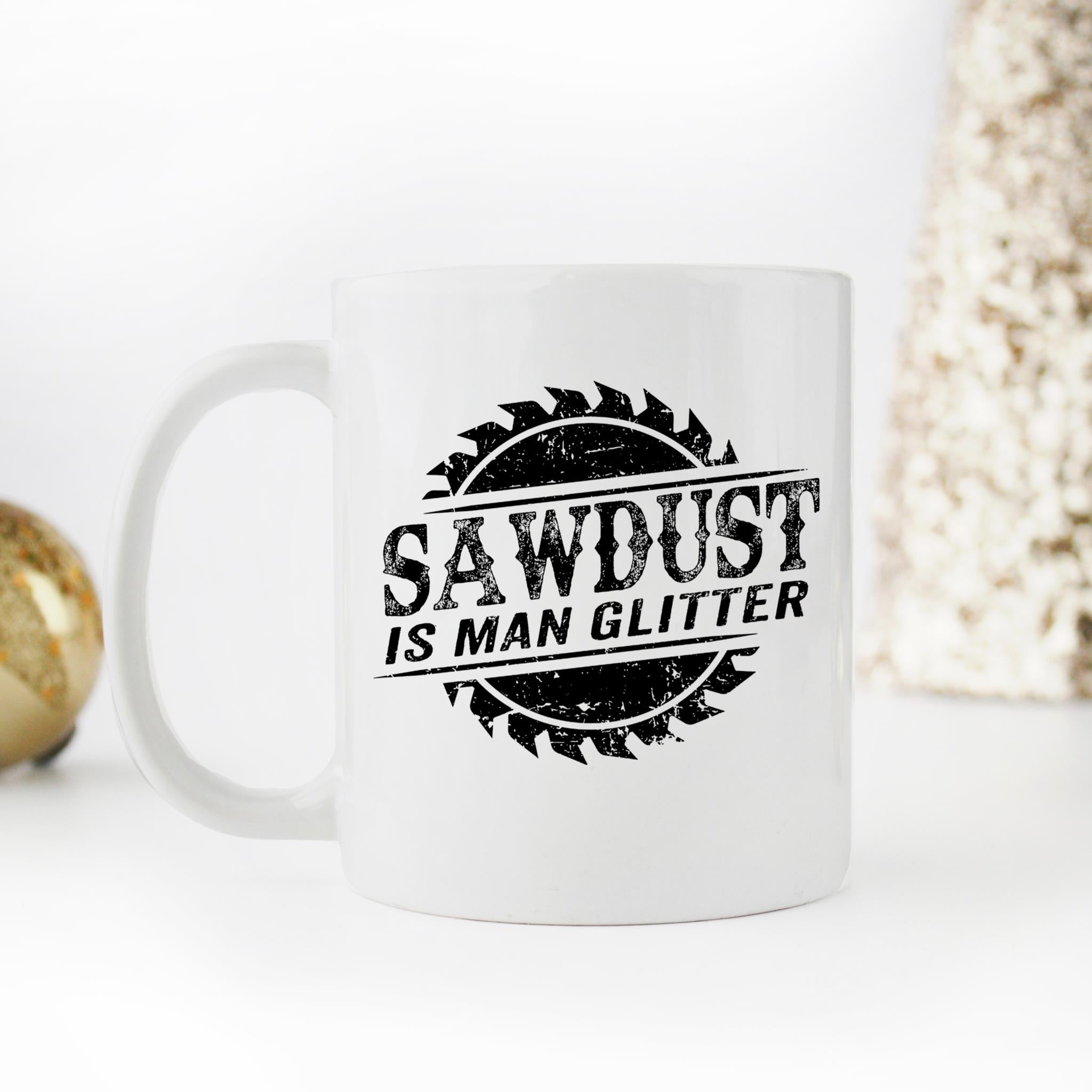 Skitongifts Coffee Mug Funny Ceramic Novelty Sawdust Is Man Glitter WzAZpYP