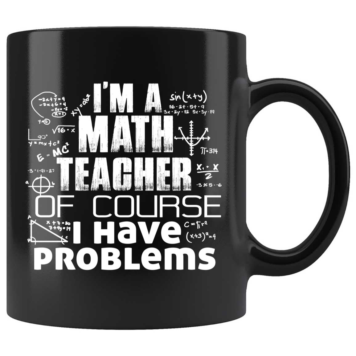 Skitongifts Coffee Mug Funny Ceramic Novelty I'm A Math Teacher Of Course I Have Problems AswZNEr