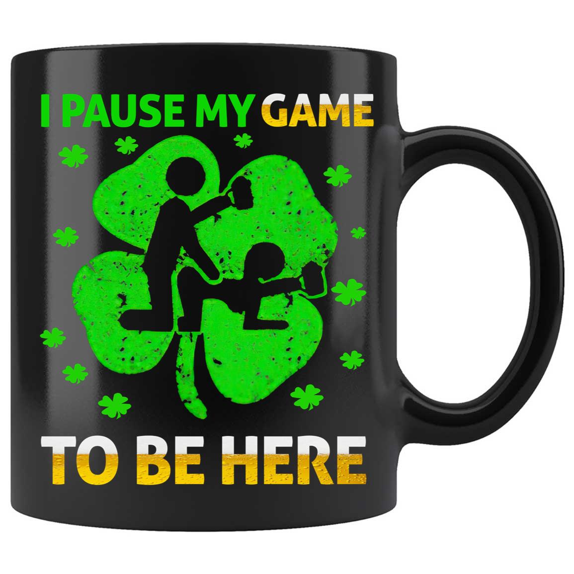 Skitongifts Coffee Mug Funny Ceramic Novelty I Pause My Game Dogy Shamrocks To Be Here Patrick Day qHL3JBX