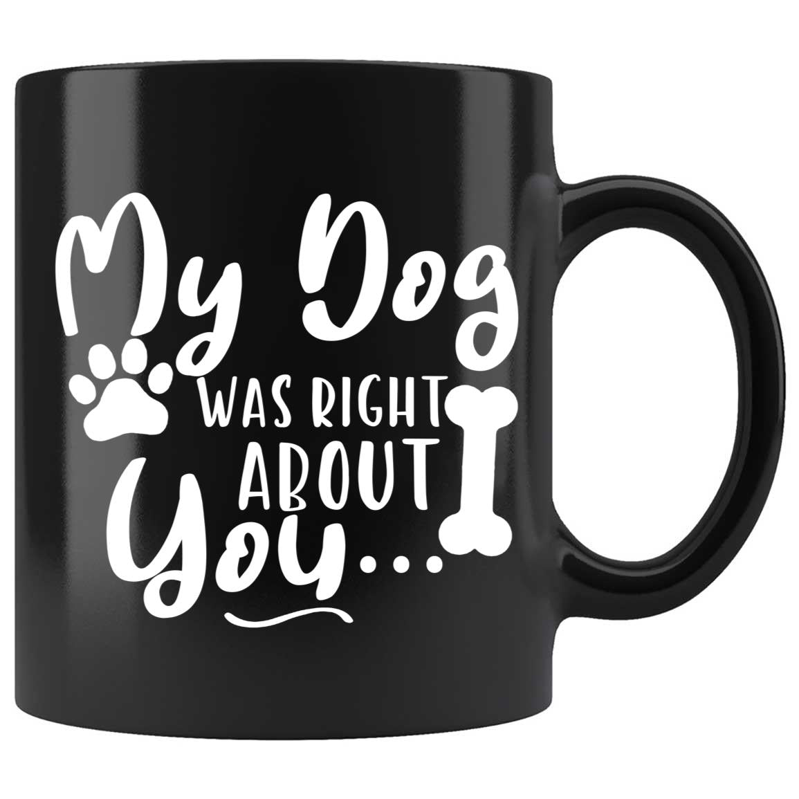 Skitongifts Coffee Mug Funny Ceramic Novelty My Dog Was Right About You pkEZsvf