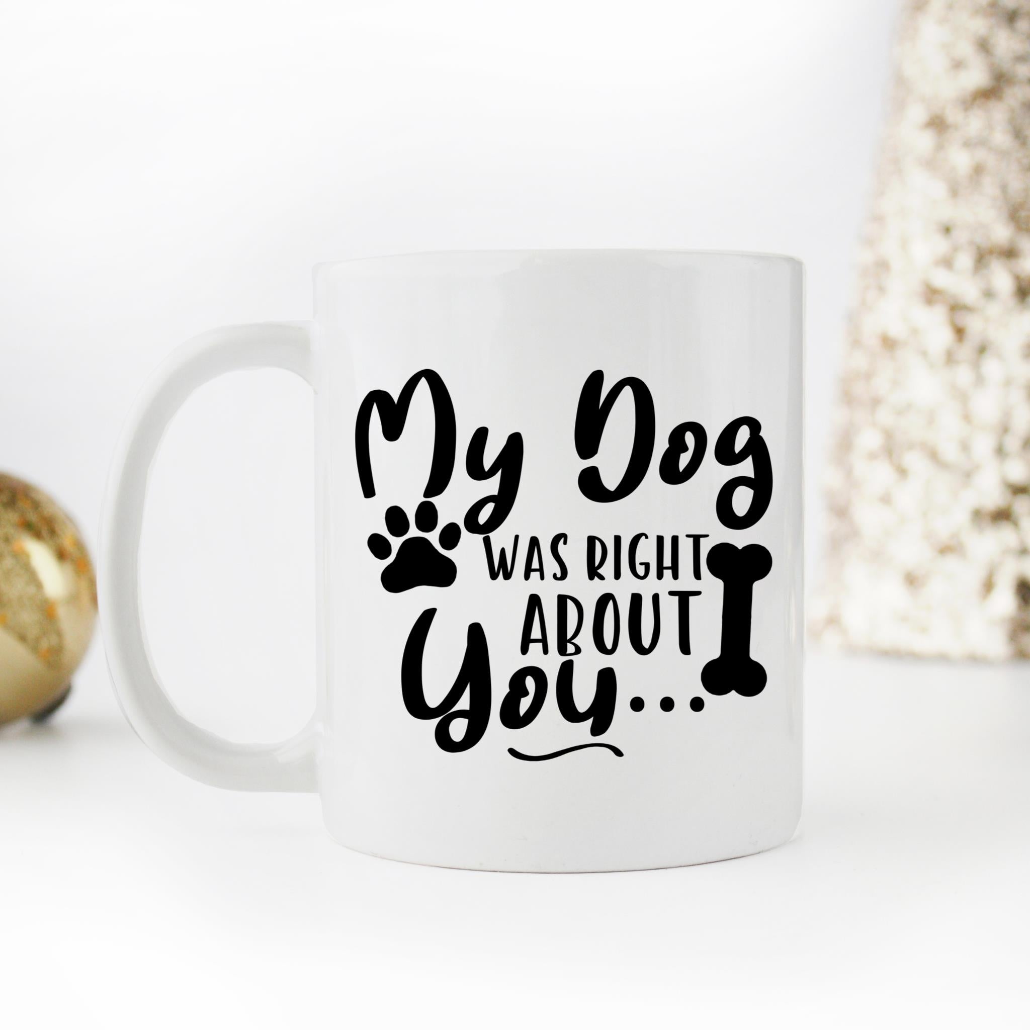 Skitongifts Coffee Mug Funny Ceramic Novelty My Dog Was Right About You pkEZsvf
