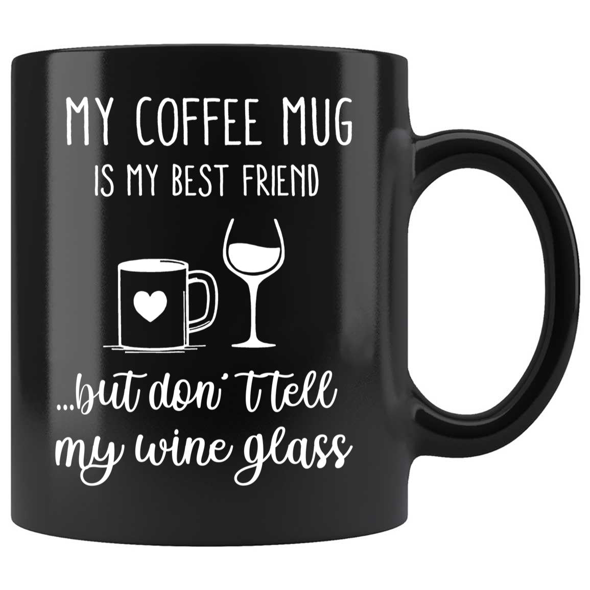 Skitongifts Coffee Mug Funny Ceramic Novelty My Coffee Mug Is My Best Friend, But Don't Tell My Wine Glass E0DyawV