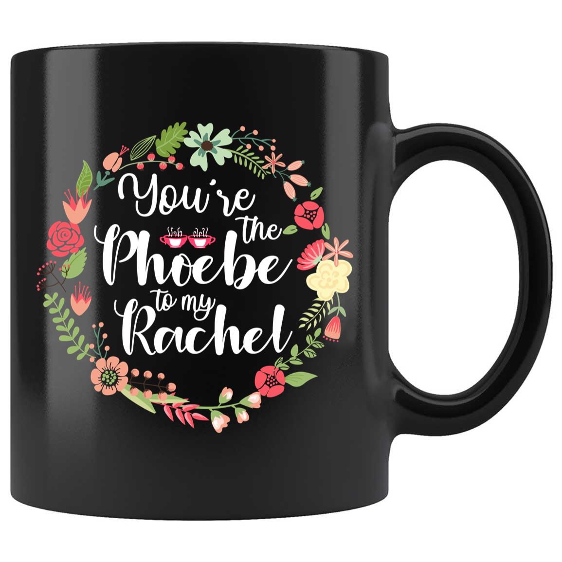 Skitongifts Coffee Mug Funny Ceramic Novelty You're The Phoebe To My Rachel 9eoGxyk