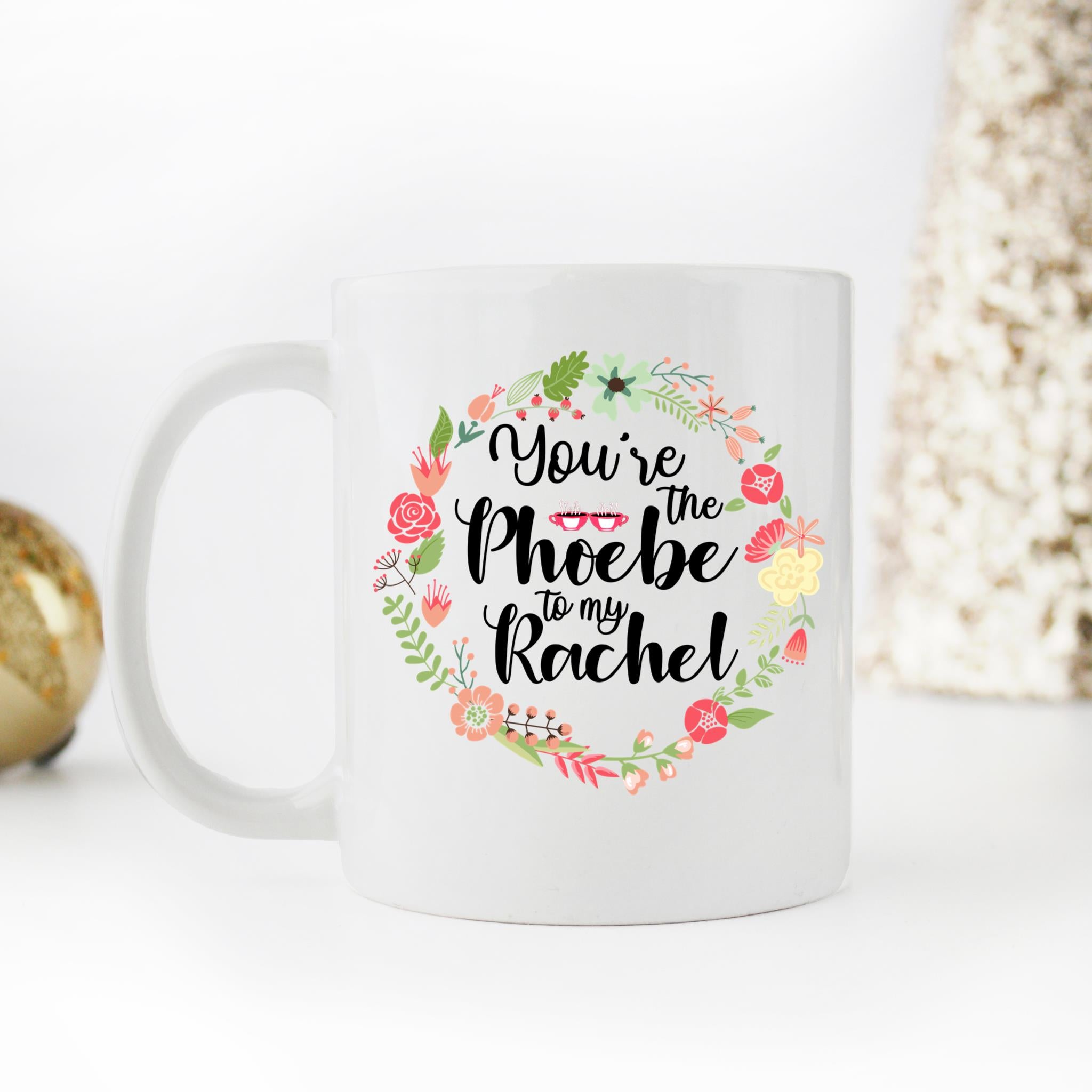 Skitongifts Coffee Mug Funny Ceramic Novelty You're The Phoebe To My Rachel 9eoGxyk