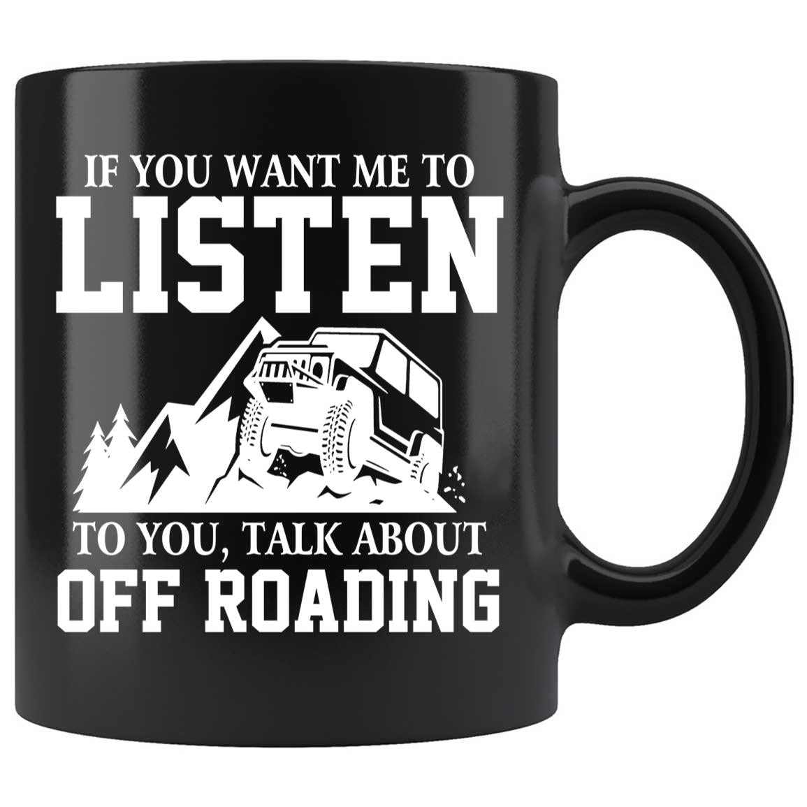 Skitongifts Coffee Mug Funny Ceramic Novelty If You Want Me To Listen To You Talk About Off Roading z9zdVBU