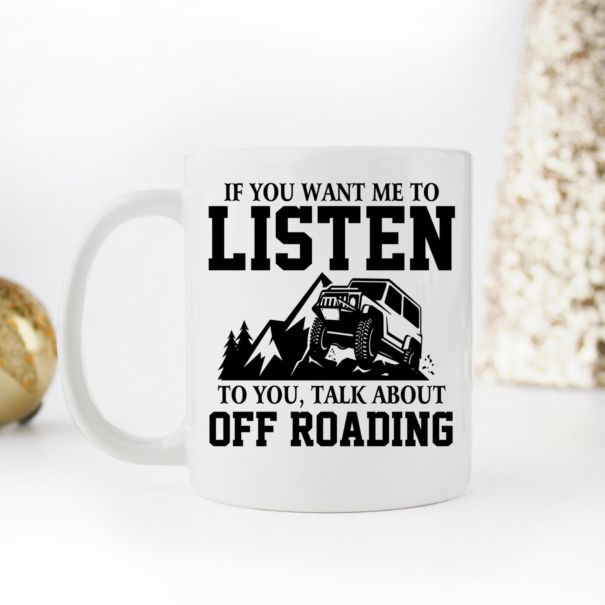 Skitongifts Coffee Mug Funny Ceramic Novelty If You Want Me To Listen To You Talk About Off Roading z9zdVBU