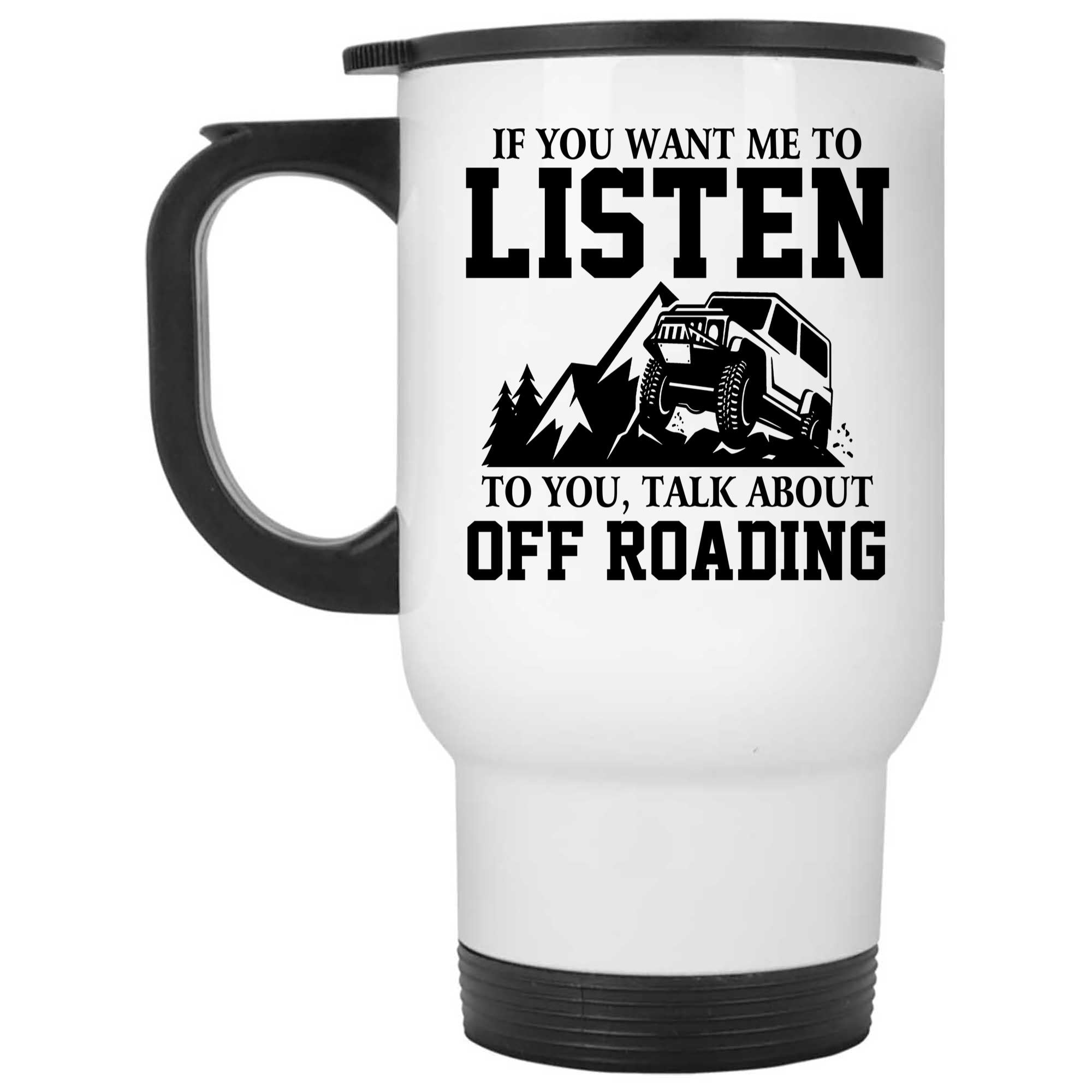 Skitongifts Coffee Mug Funny Ceramic Novelty If You Want Me To Listen To You Talk About Off Roading z9zdVBU