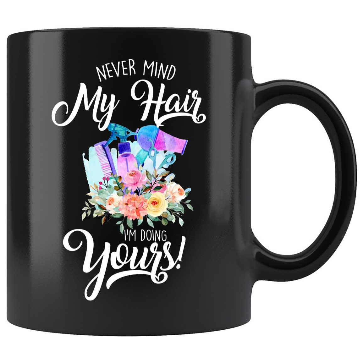 Skitongifts Coffee Mug Funny Ceramic Novelty Never Mind My Hair I'm Doing Yours Floral Hairdresser QEXu0tU