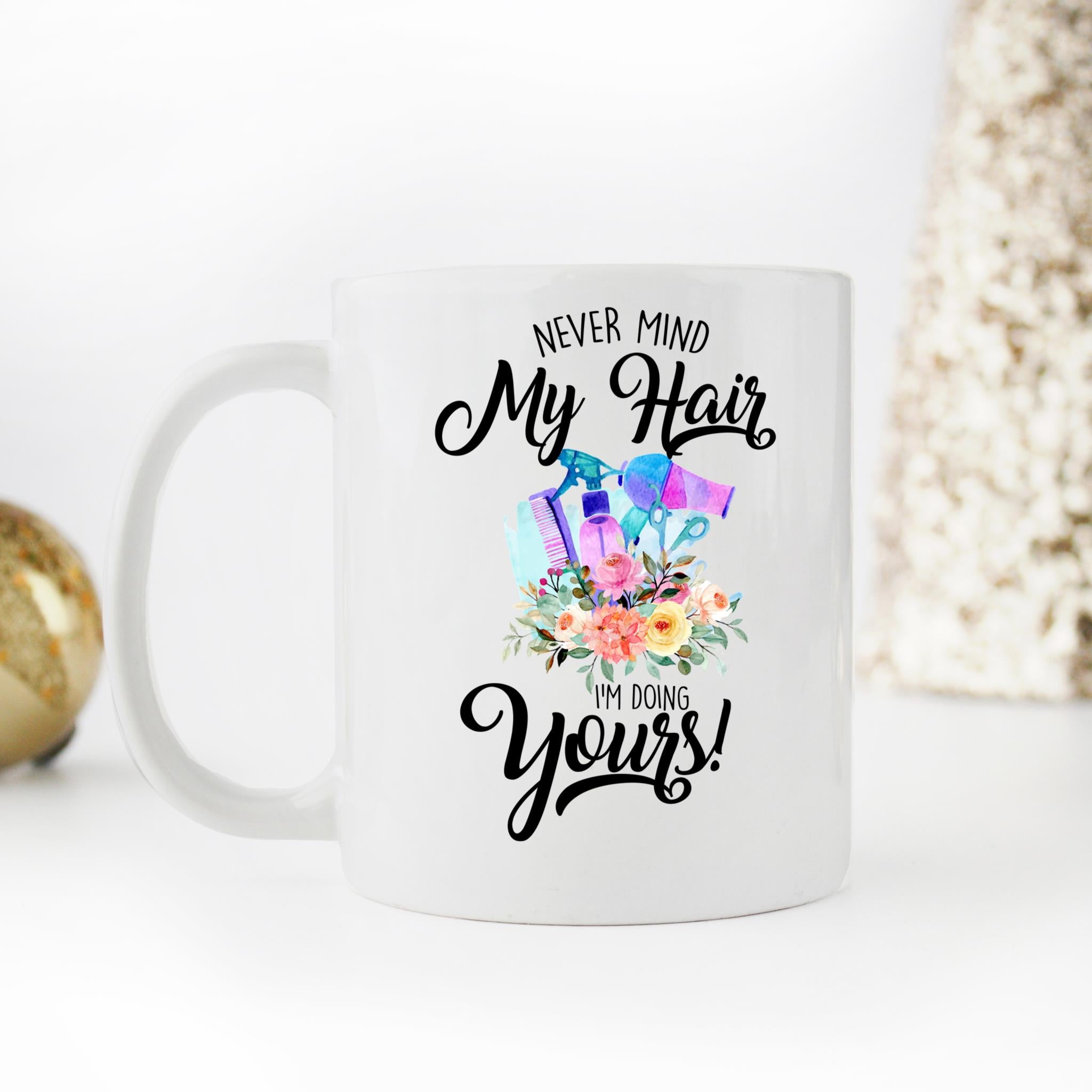 Skitongifts Coffee Mug Funny Ceramic Novelty Never Mind My Hair I'm Doing Yours Floral Hairdresser QEXu0tU