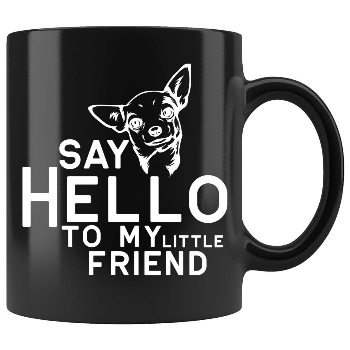 Skitongifts Coffee Mug Funny Ceramic Novelty Chihuahua Mug - Say Hello To My Little Friend lZjz828