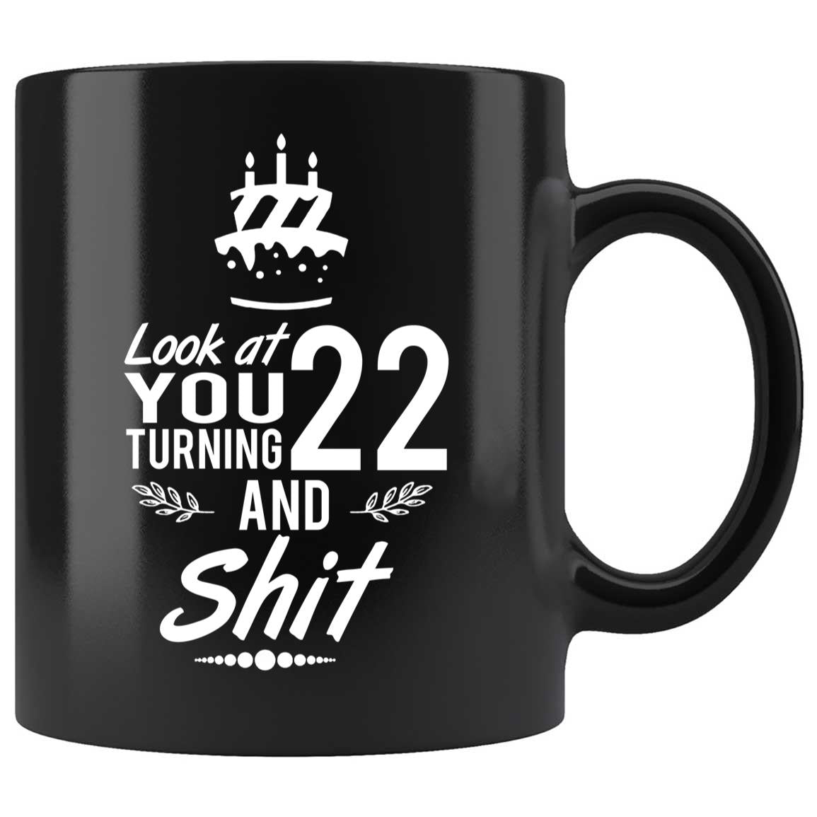 Skitongifts Coffee Mug Funny Ceramic Novelty Look At You Turning 22 And Shit, Best Idea As A Joke Celebration UxCkhCc