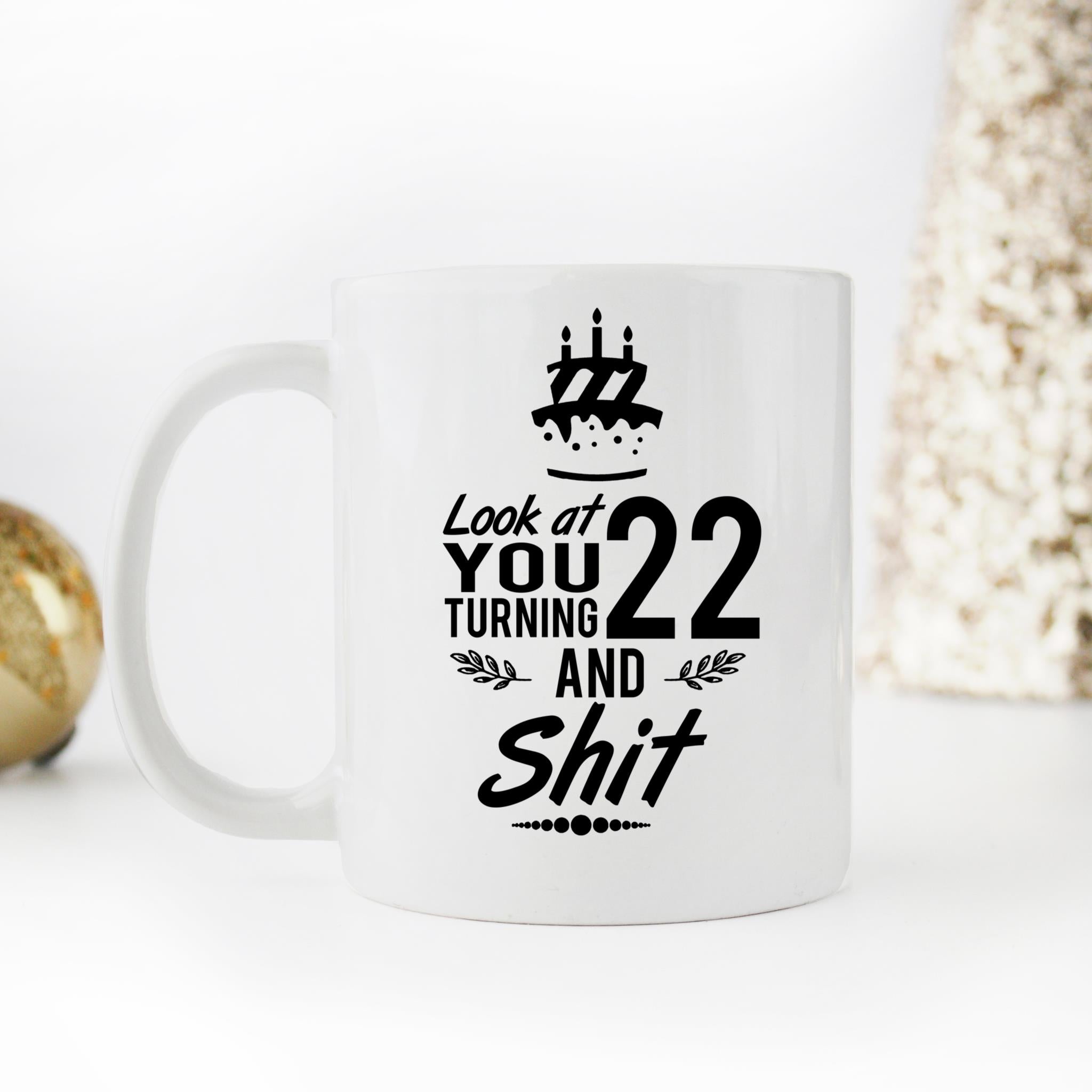Skitongifts Coffee Mug Funny Ceramic Novelty Look At You Turning 22 And Shit, Best Idea As A Joke Celebration UxCkhCc