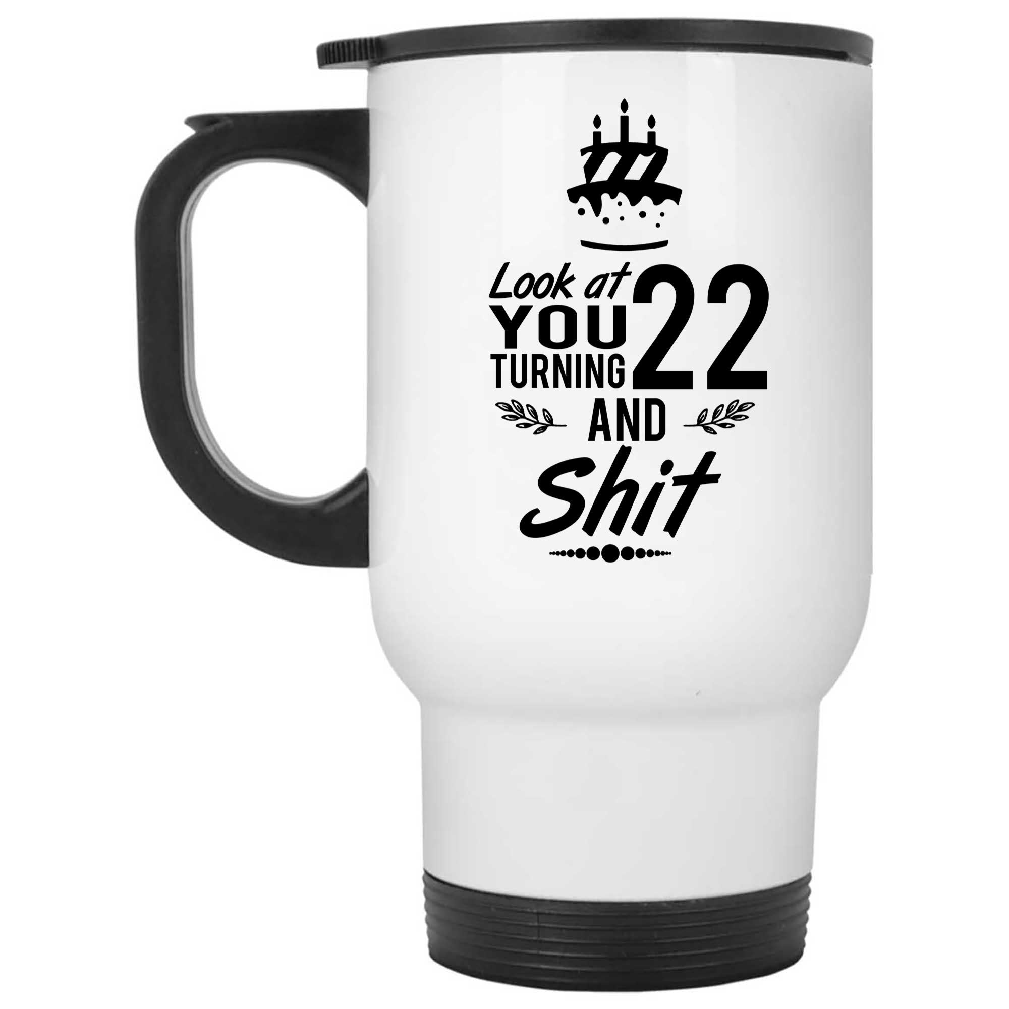 Skitongifts Coffee Mug Funny Ceramic Novelty Look At You Turning 22 And Shit, Best Idea As A Joke Celebration UxCkhCc