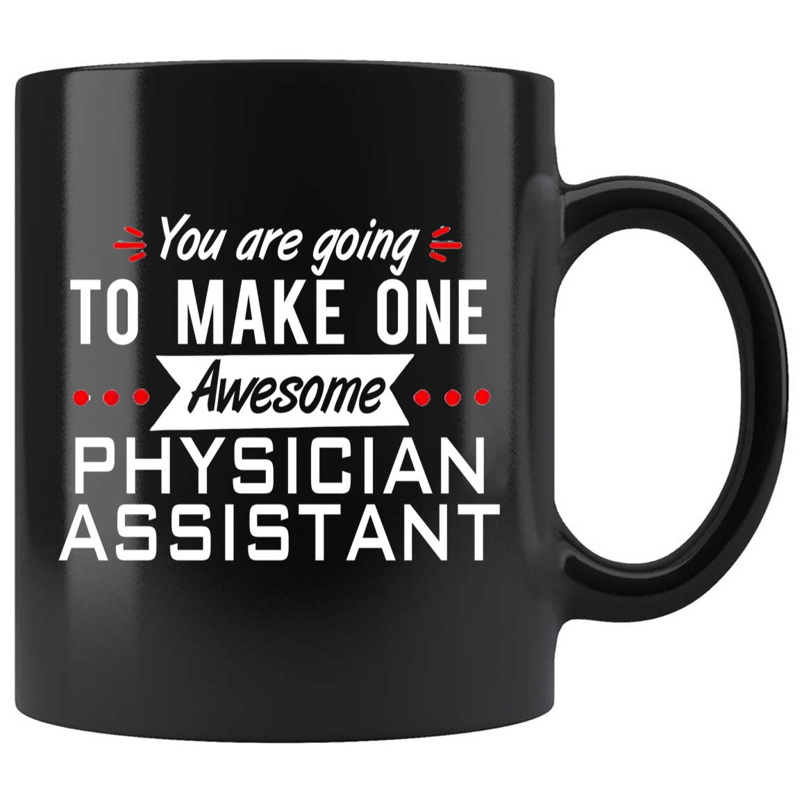 Skitongifts Coffee Mug Funny Ceramic Novelty You Are Going To Make One Awesome Physician Assistant, Graduation Gifts vm6jn8p