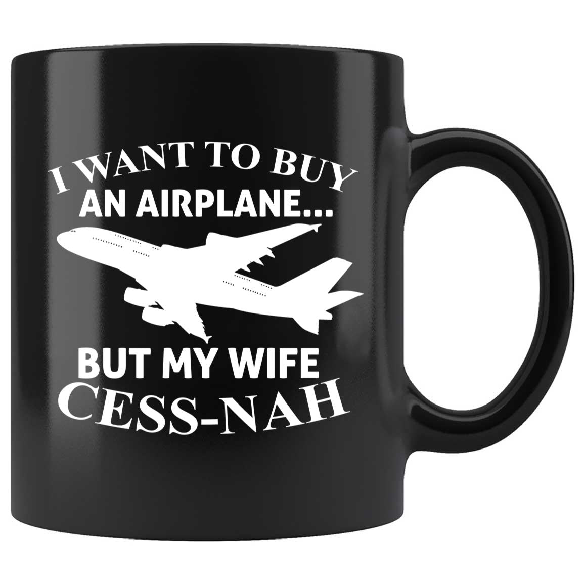 Skitongifts Coffee Mug Funny Ceramic Novelty I Want To Buy An Airplane But My Wife Cess-Nah WIbbULX