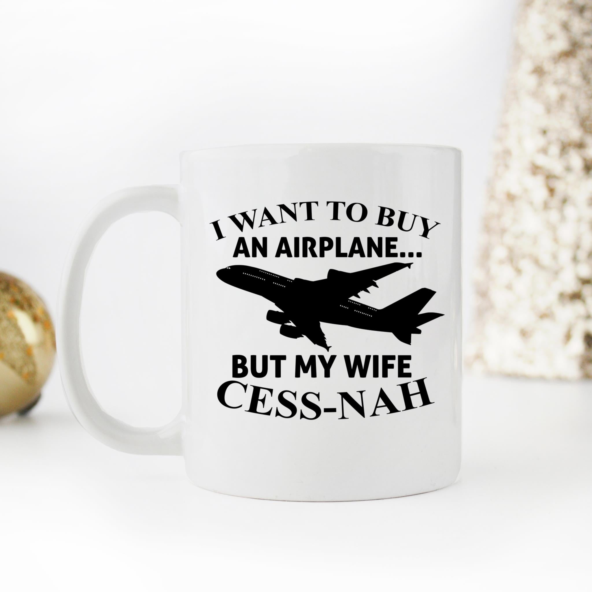Skitongifts Coffee Mug Funny Ceramic Novelty I Want To Buy An Airplane But My Wife Cess-Nah WIbbULX