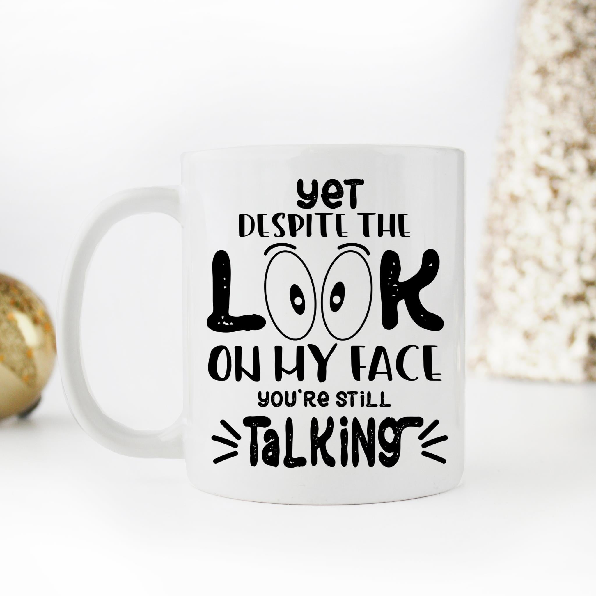 Skitongifts Coffee Mug Funny Ceramic Novelty And Yet, Despite The Look On My Face, You're Still Talking J6pwDHM