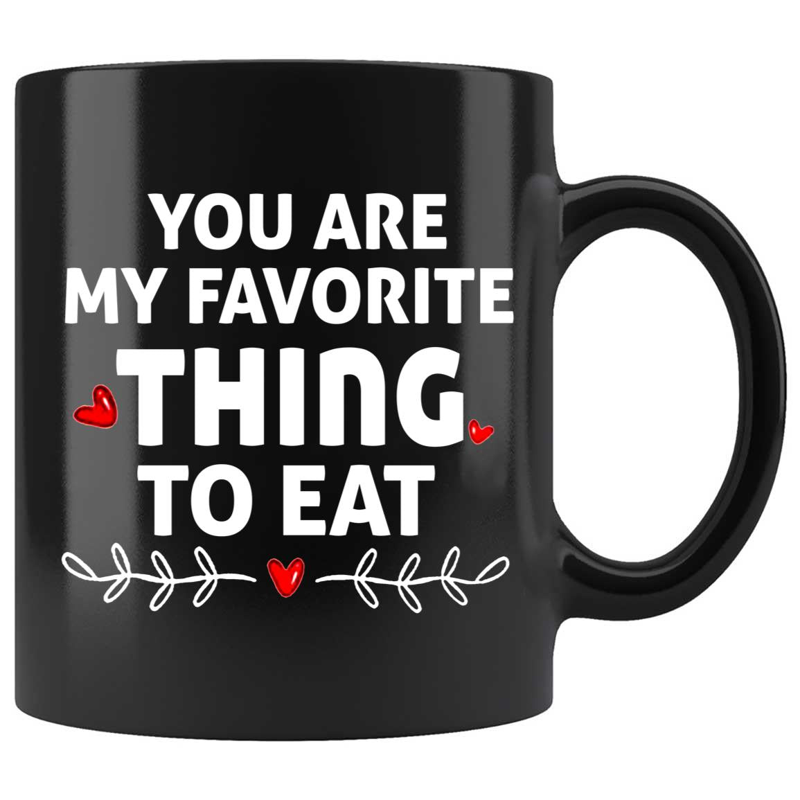 Skitongifts Coffee Mug Funny Ceramic Novelty You Are My Favorite Thing To Eat aCgrvHJ
