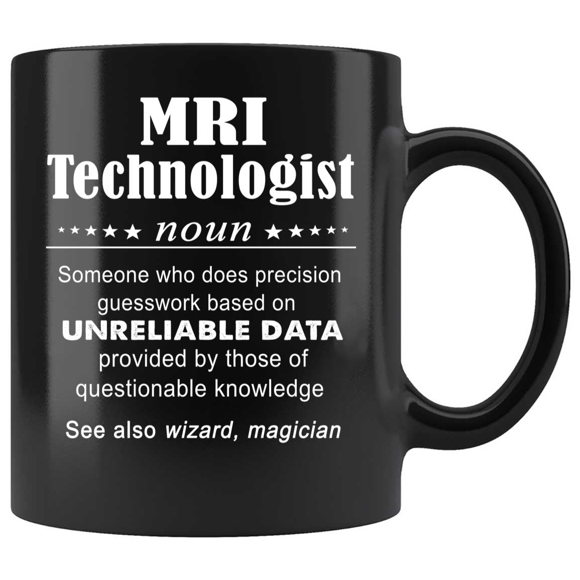 Skitongifts Coffee Mug Funny Ceramic Novelty Funny Mri Technologist, Someone Who Does Precision Guesswork Base On Unreliable Data HWG1rgc