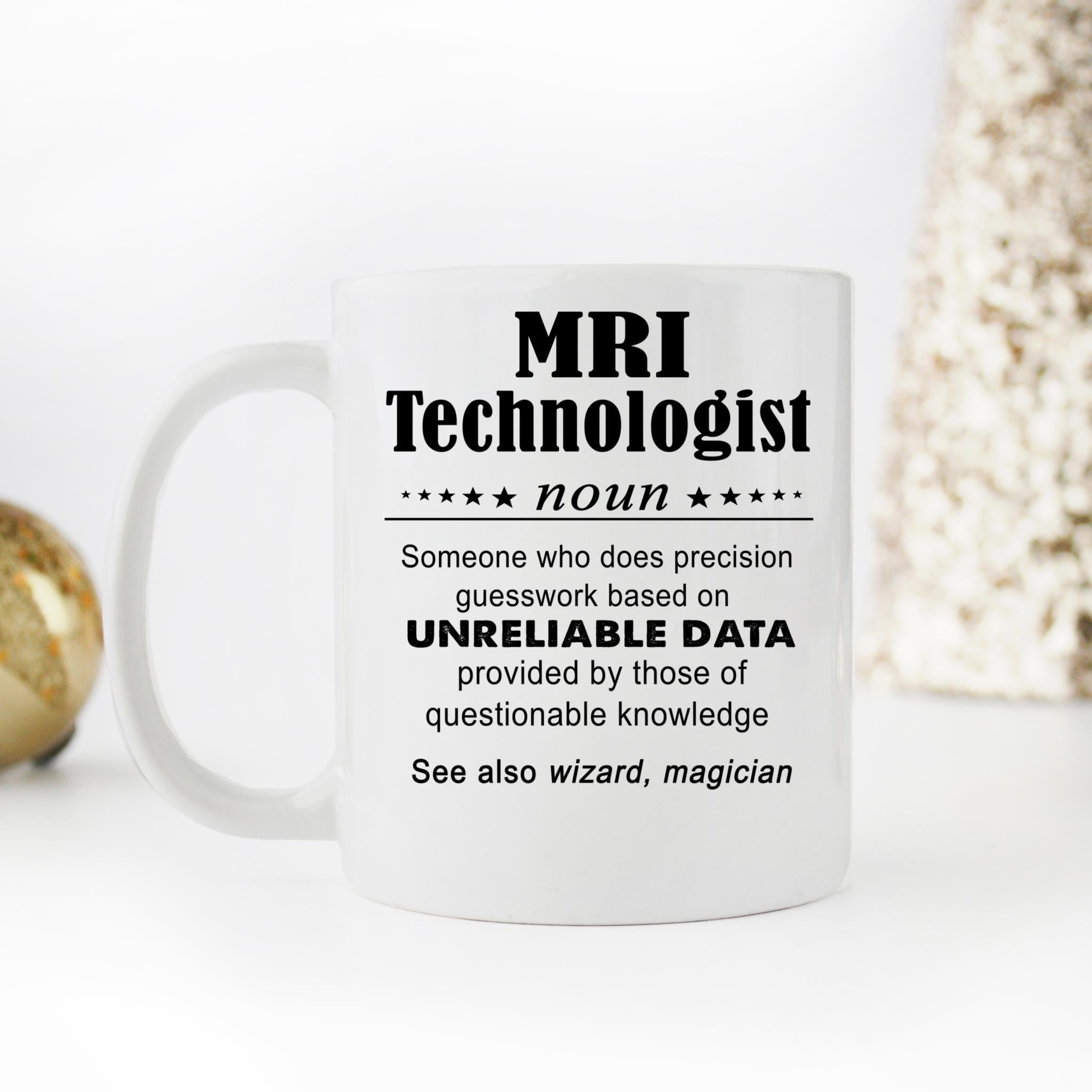 Skitongifts Coffee Mug Funny Ceramic Novelty Funny Mri Technologist, Someone Who Does Precision Guesswork Base On Unreliable Data HWG1rgc
