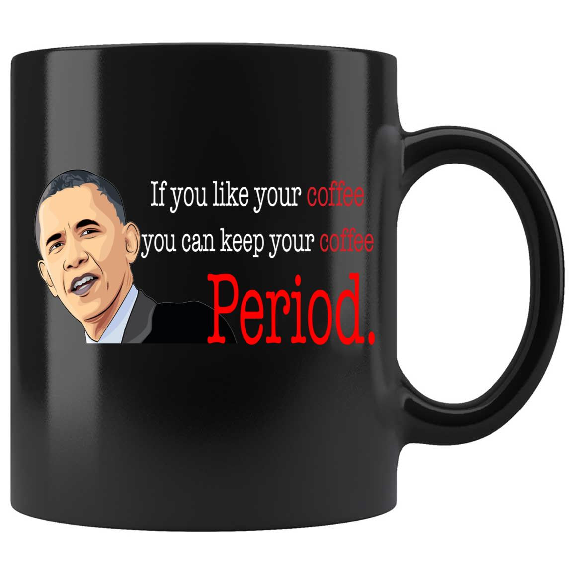 Skitongifts Coffee Mug Funny Ceramic Novelty Obama If You Like Your Coffee You Can Keep Your Coffee Period 7KVlPqn