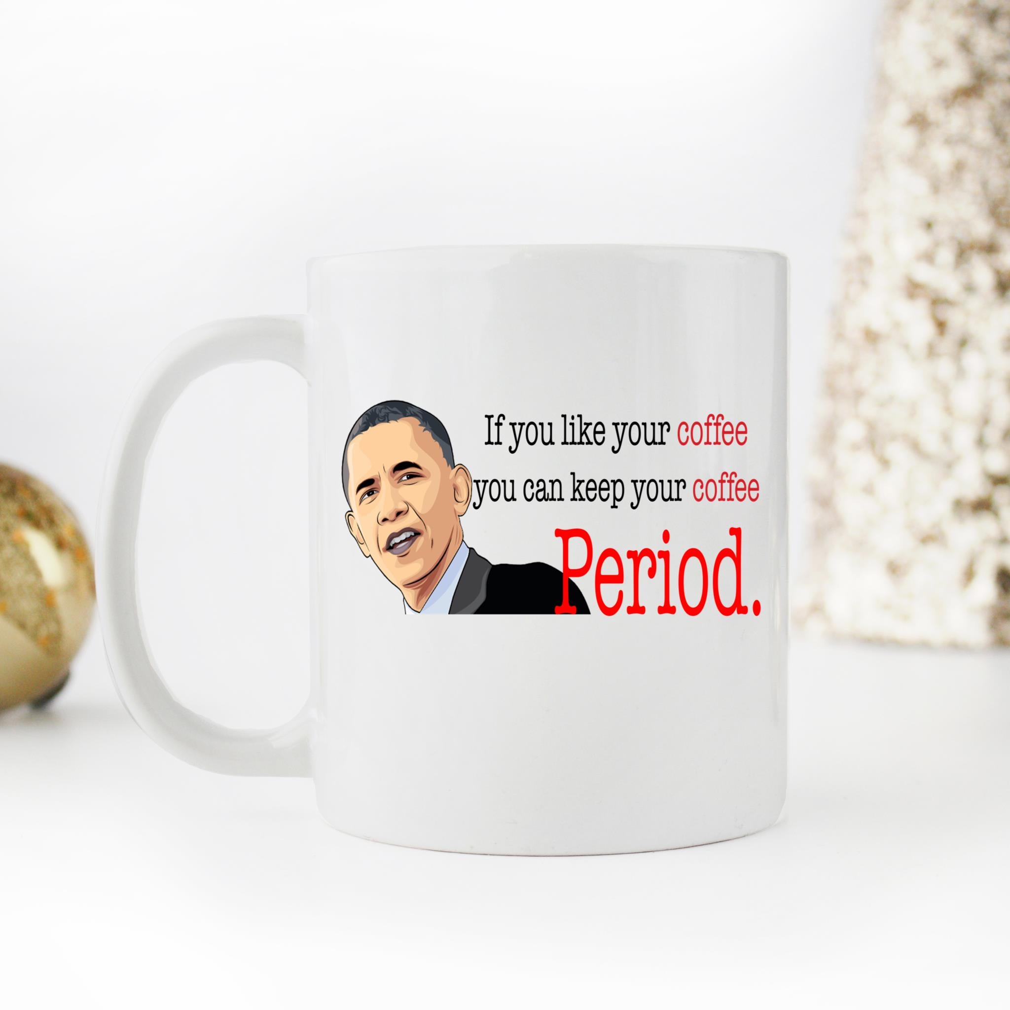 Skitongifts Coffee Mug Funny Ceramic Novelty Obama If You Like Your Coffee You Can Keep Your Coffee Period 7KVlPqn