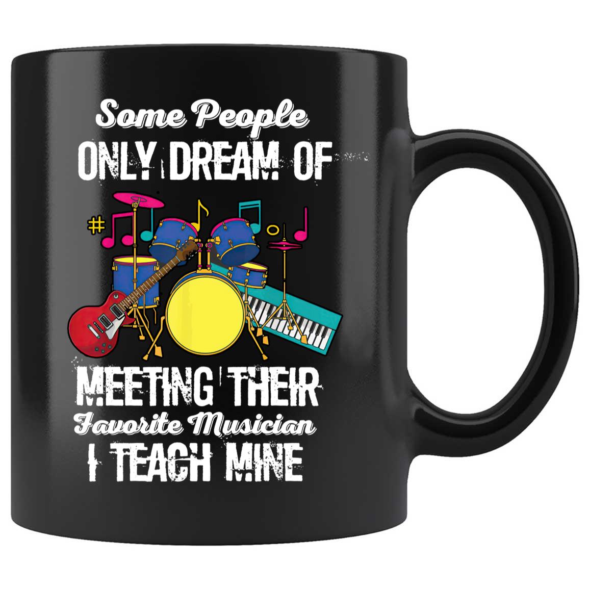 Skitongifts Coffee Mug Funny Ceramic Novelty Some People Only Dream Of Meeting Their Favorite Musicians. I Teach Mine fo1I4db