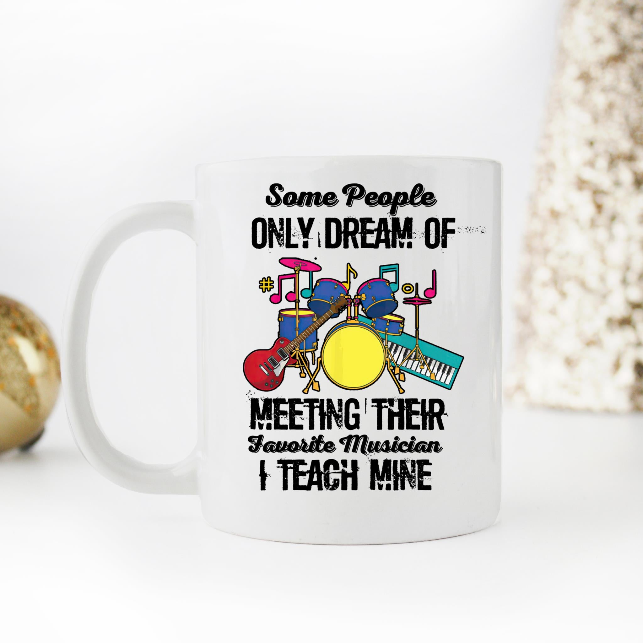 Skitongifts Coffee Mug Funny Ceramic Novelty Some People Only Dream Of Meeting Their Favorite Musicians. I Teach Mine fo1I4db