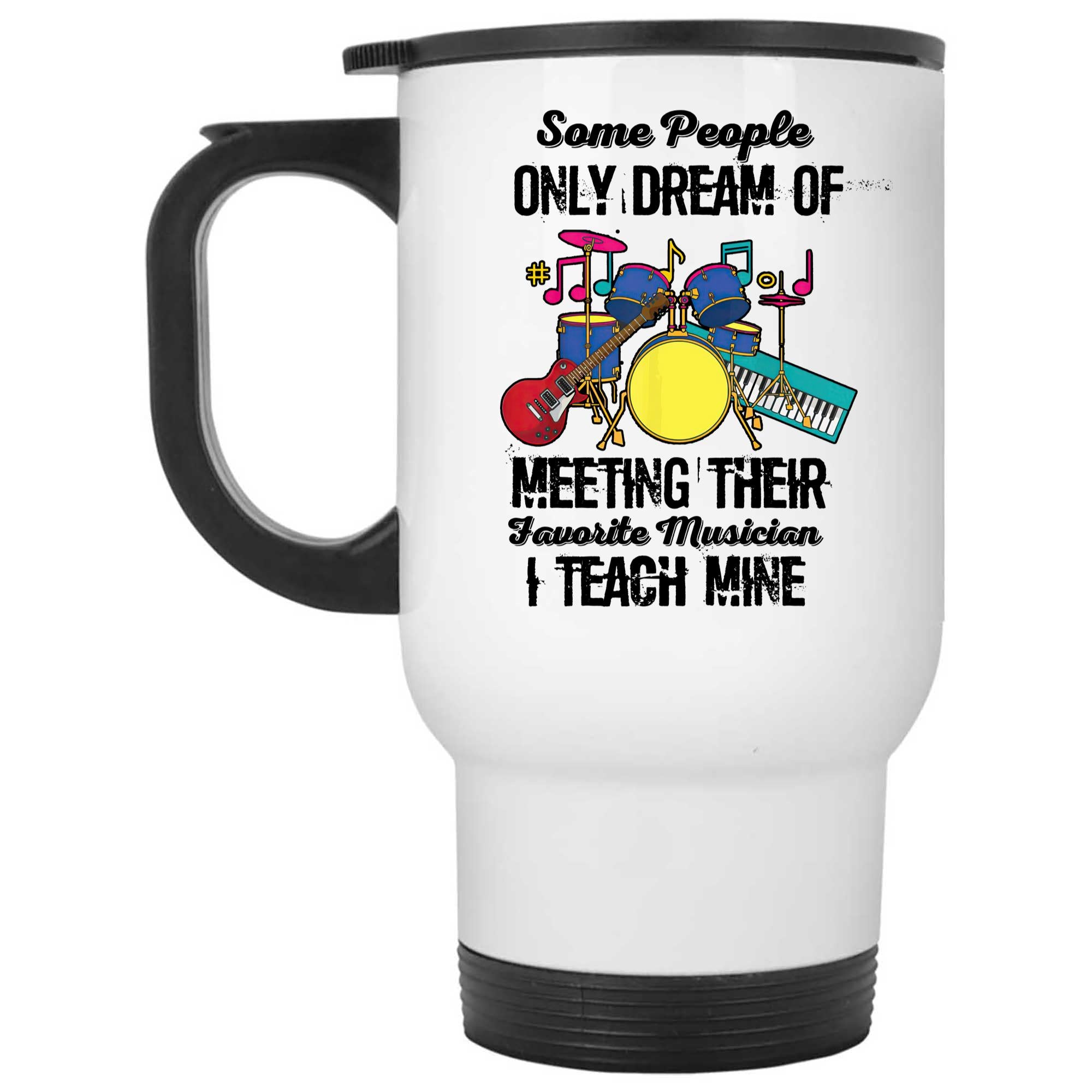 Skitongifts Coffee Mug Funny Ceramic Novelty Some People Only Dream Of Meeting Their Favorite Musicians. I Teach Mine fo1I4db