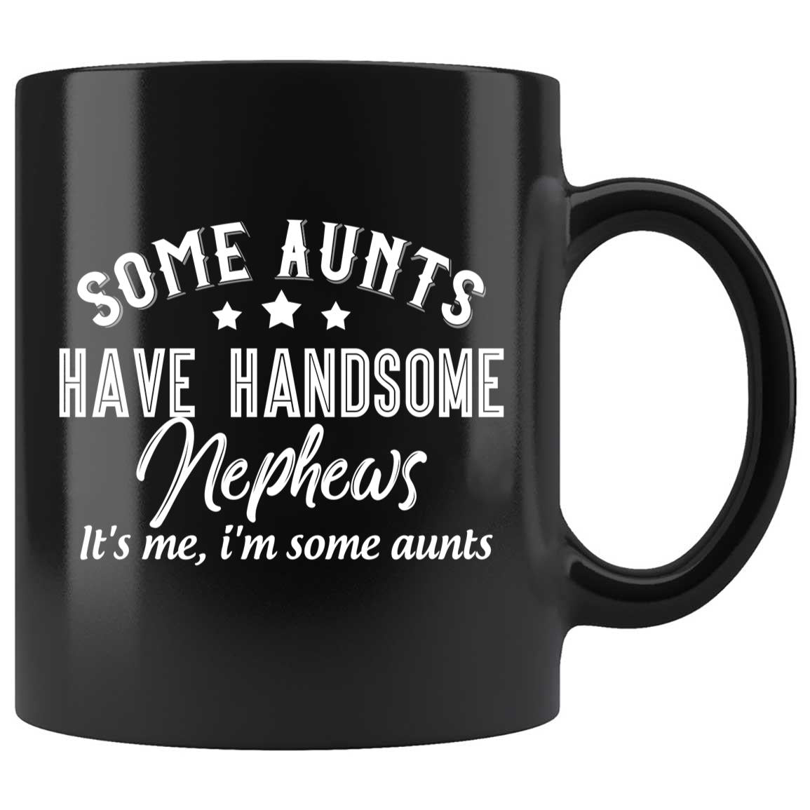 Skitongifts Coffee Mug Funny Ceramic Novelty Some Aunts Have Handsome Nephews GZkehmk