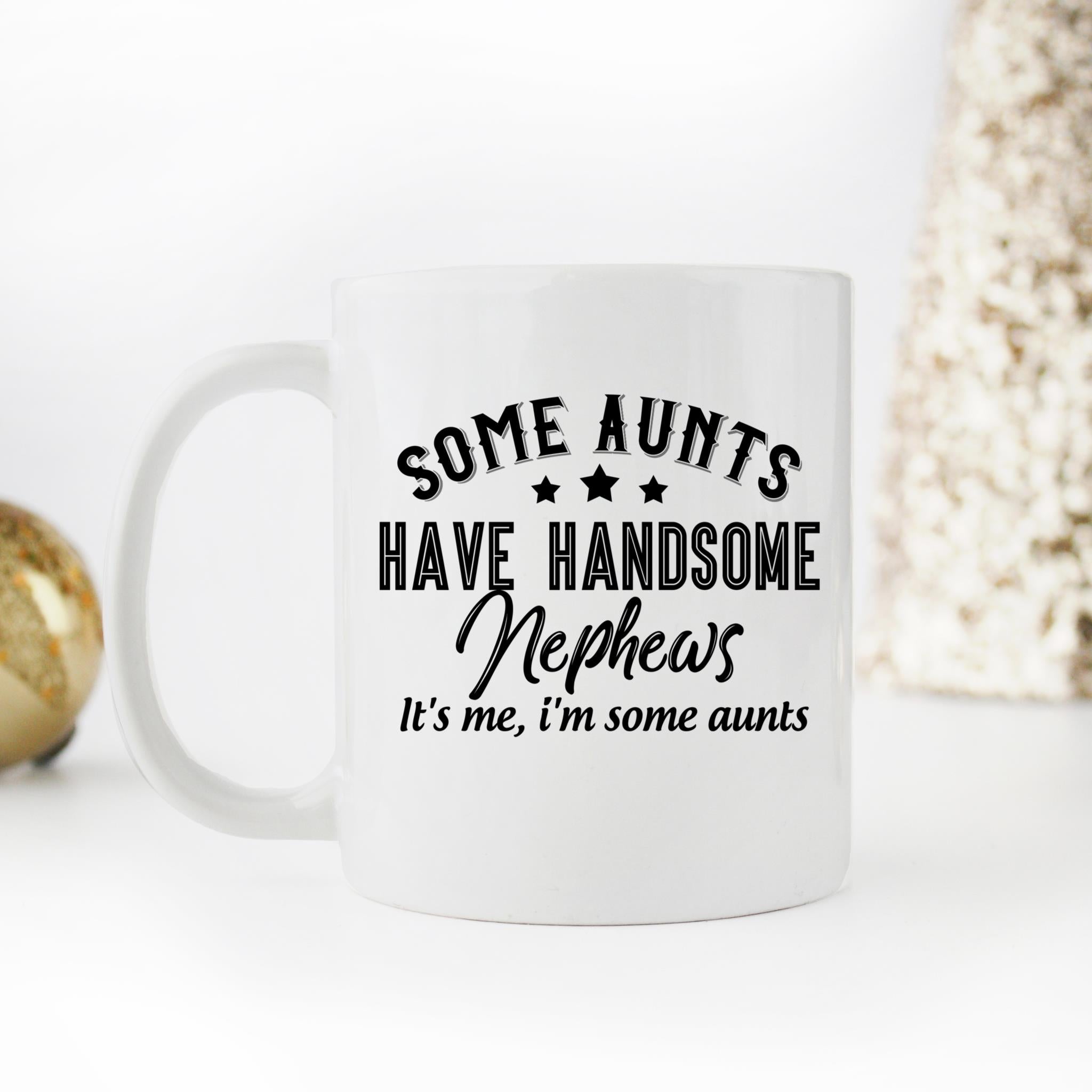 Skitongifts Coffee Mug Funny Ceramic Novelty Some Aunts Have Handsome Nephews GZkehmk