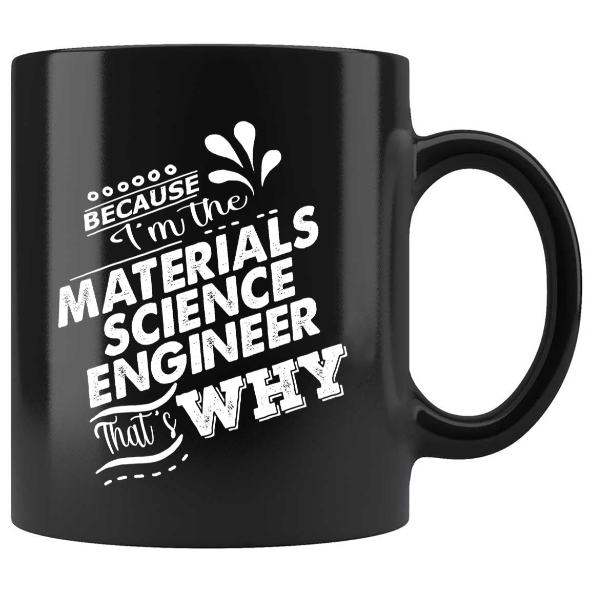 Skitongifts Coffee Mug Funny Ceramic Novelty Because I'm The Materials Science Engineer That's Why Z1FT9cv