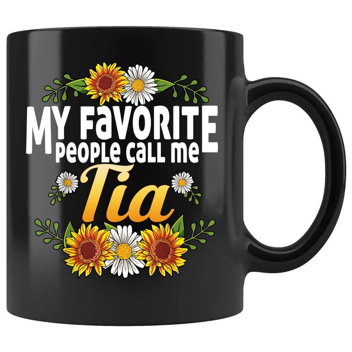 Skitongifts Coffee Mug Funny Ceramic Novelty My Favorite People Call Me Tia XNFTxC2