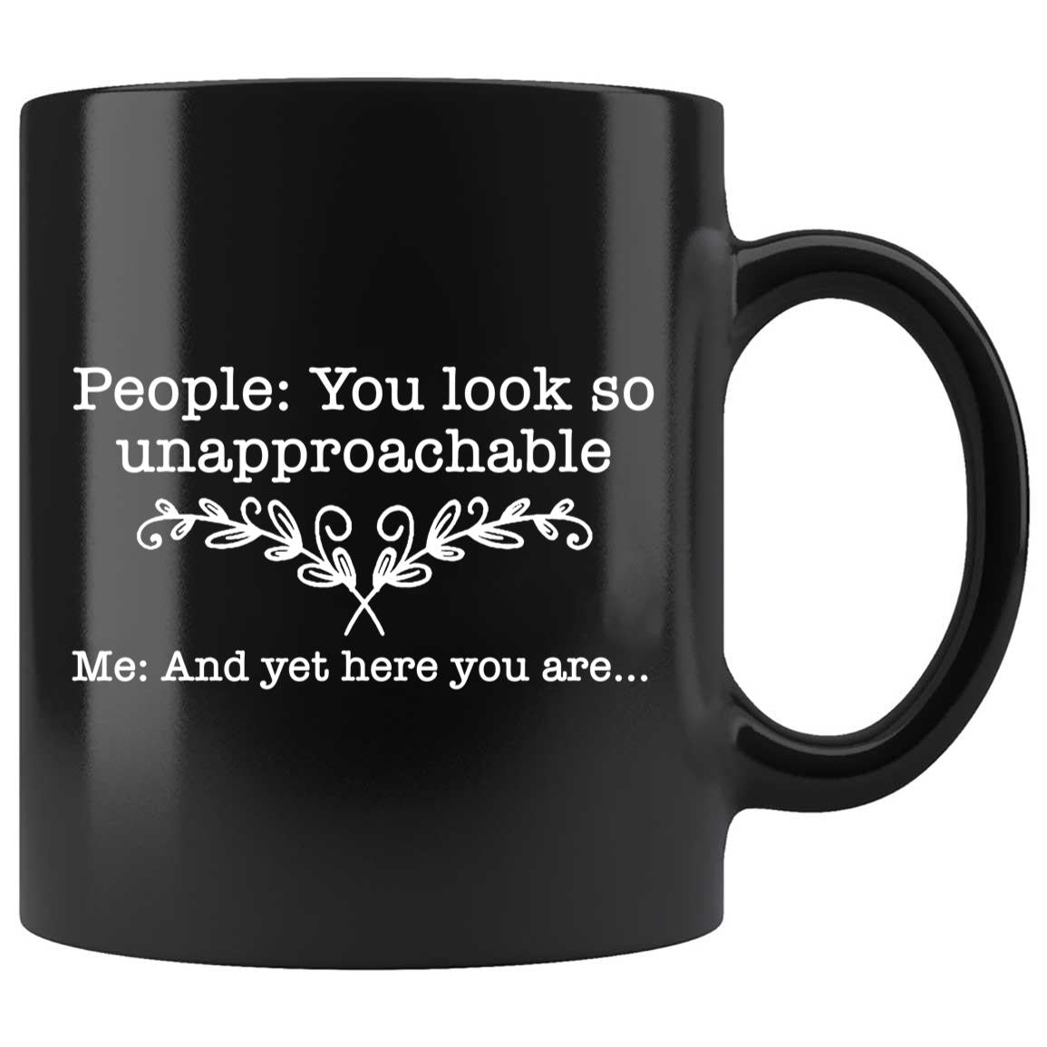 Skitongifts Coffee Mug Funny Ceramic Novelty People - You Look So Unapproachable. Me - And Yet Here You Are 1qr6lbU
